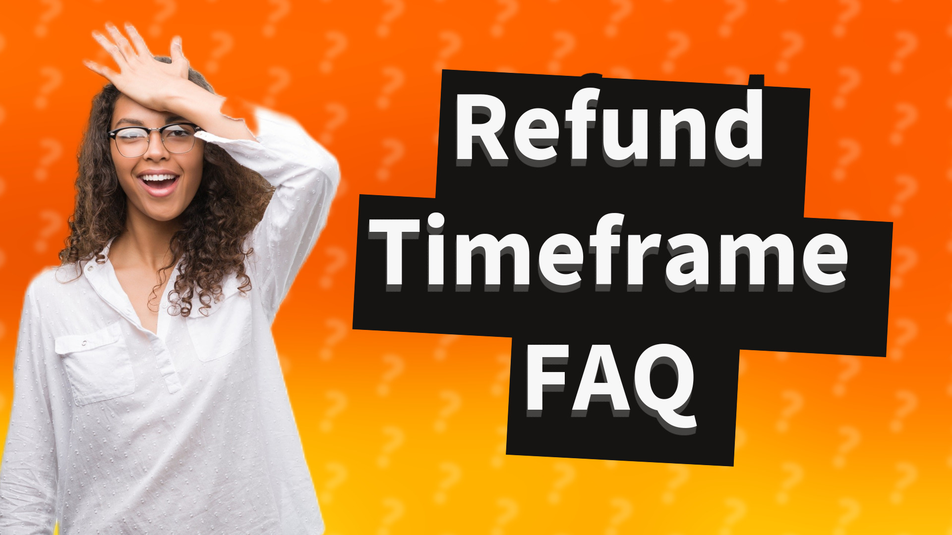 Refund Timeframe FAQ