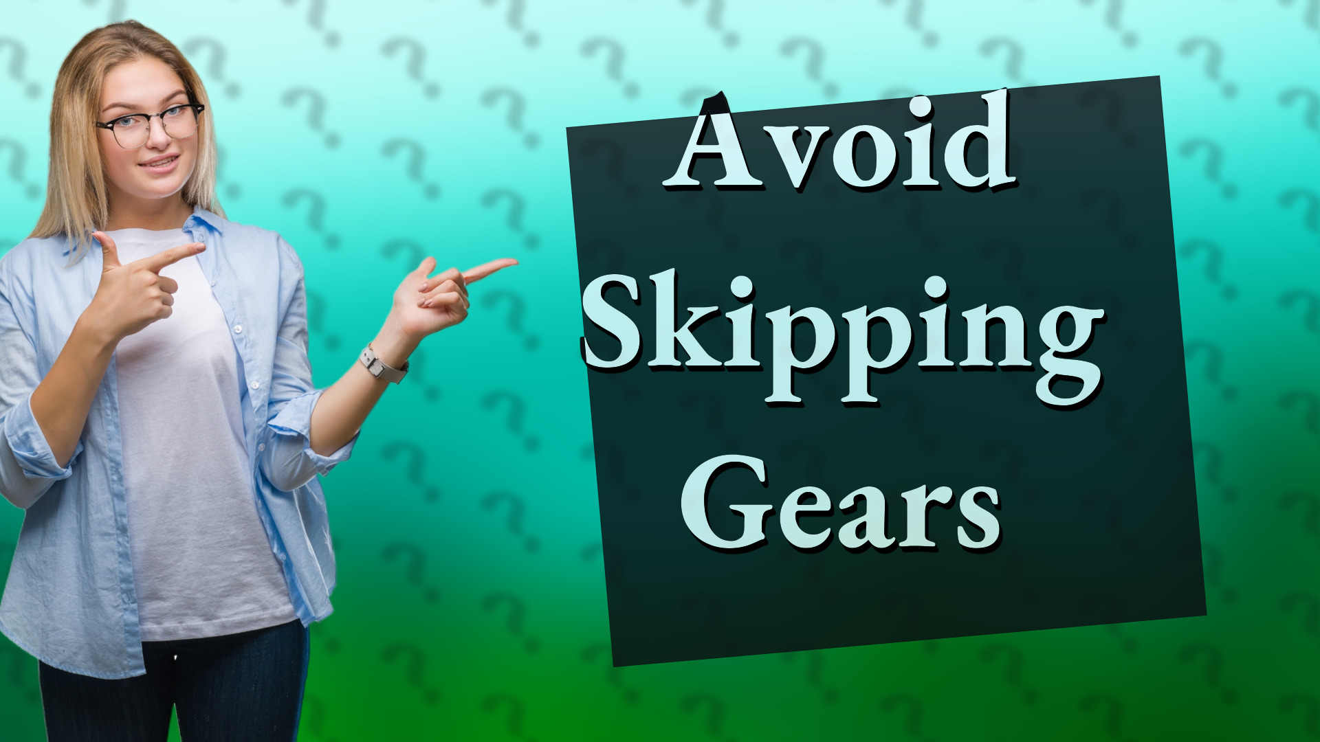 Avoid Skipping Gears