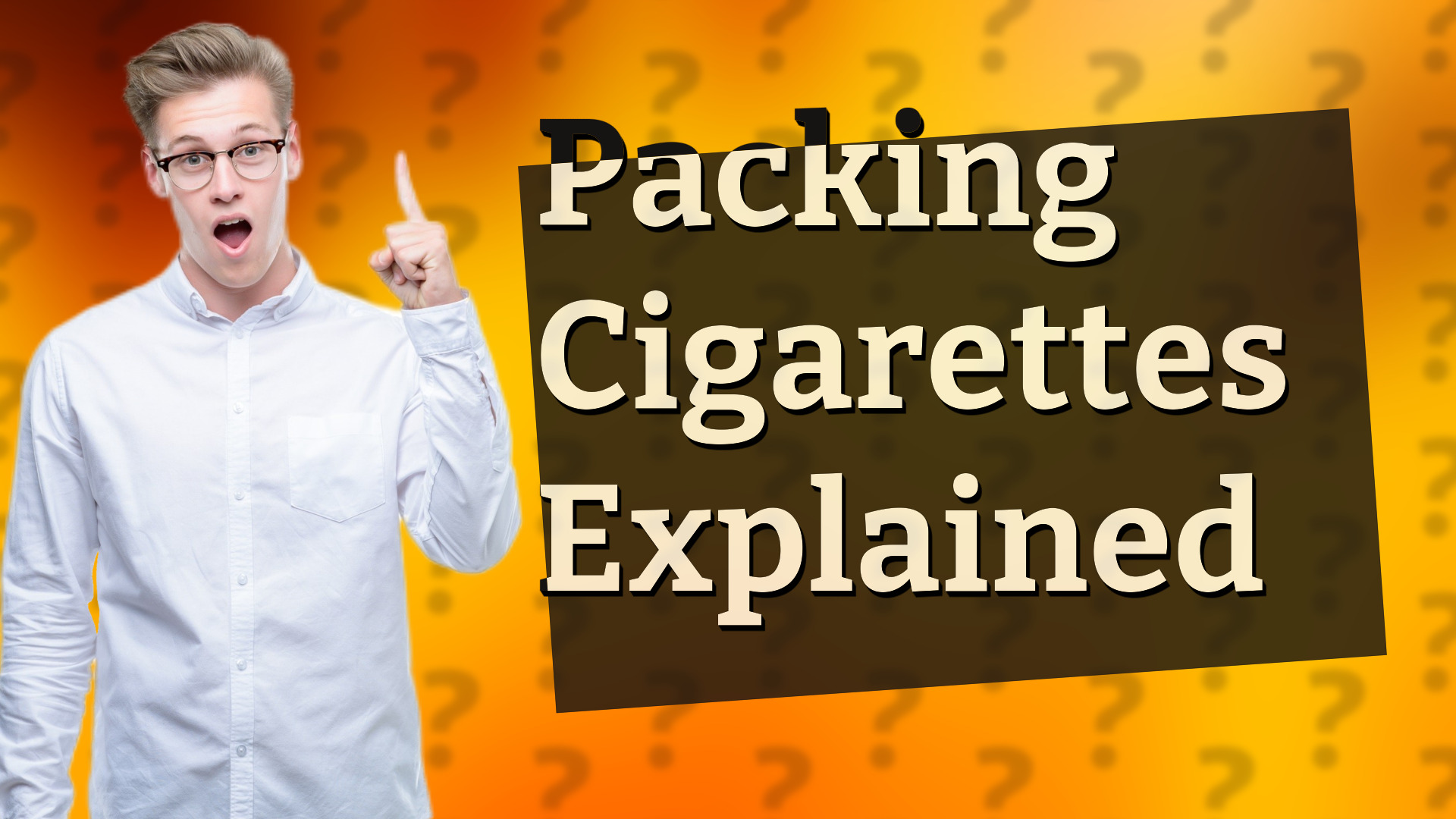 Packing Cigarettes Explained