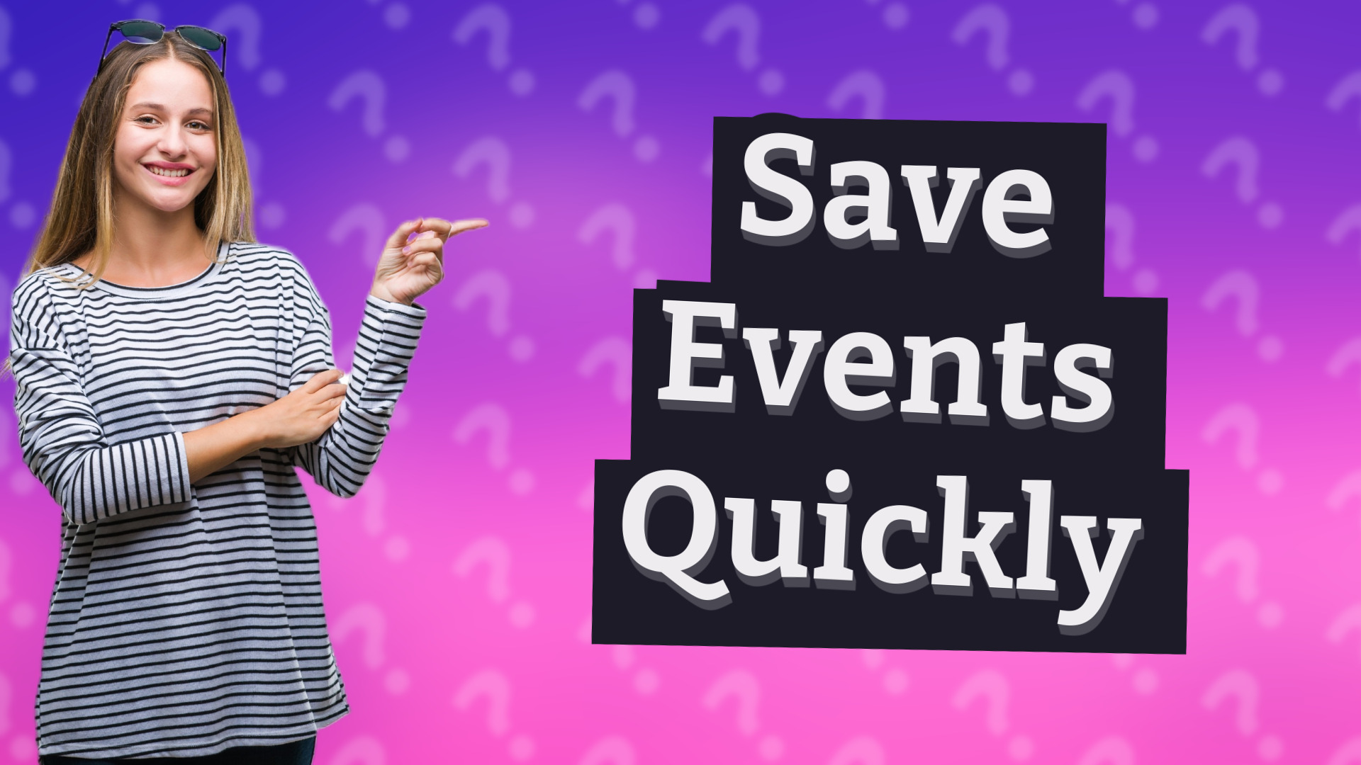 Save Events Quickly