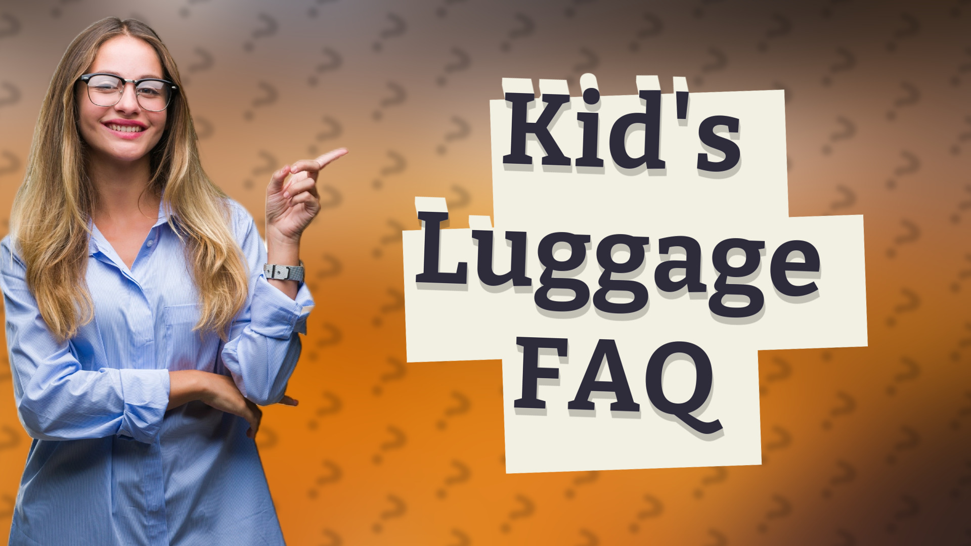 Kid's Luggage FAQ