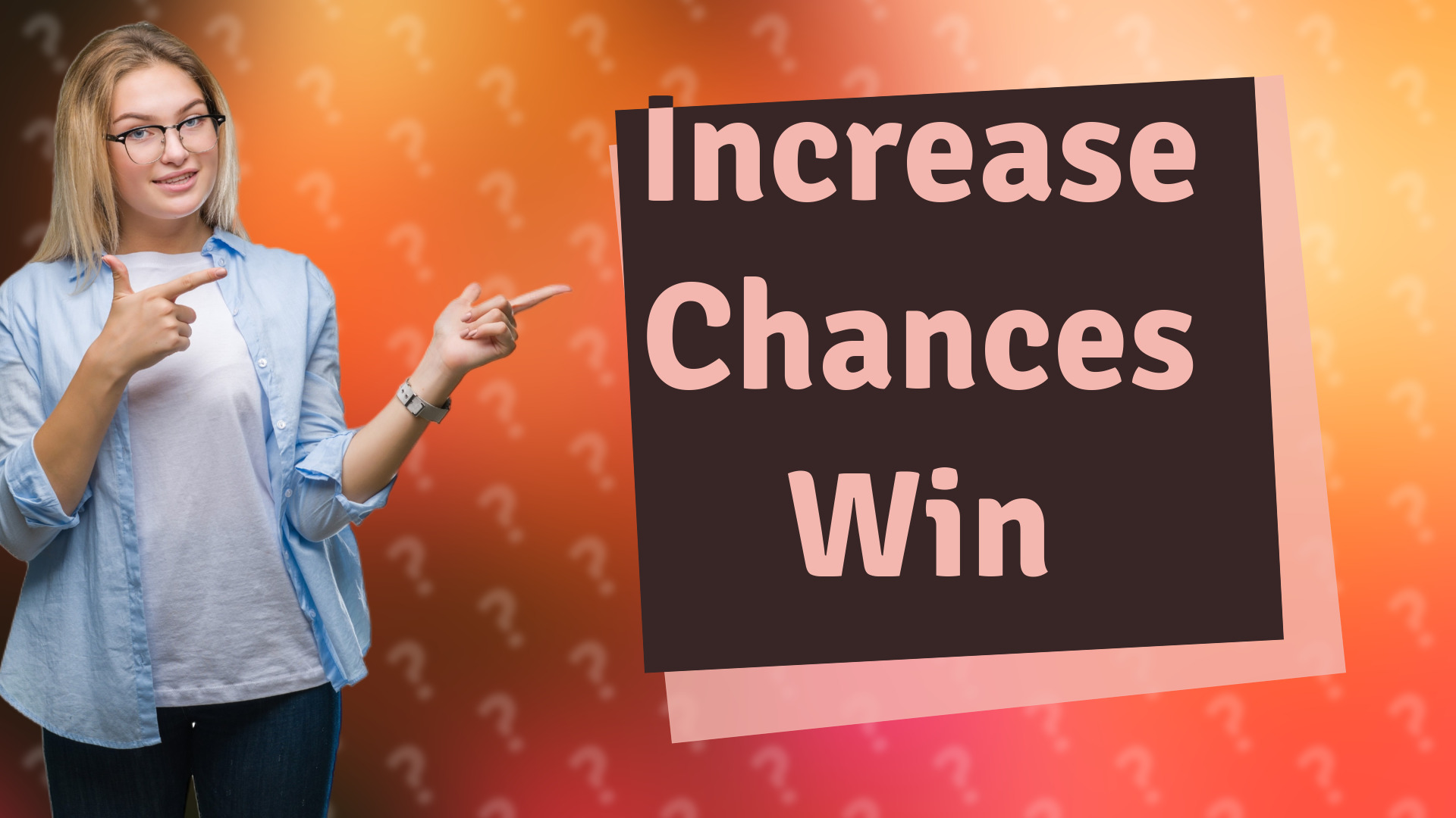 Increase Chances Win