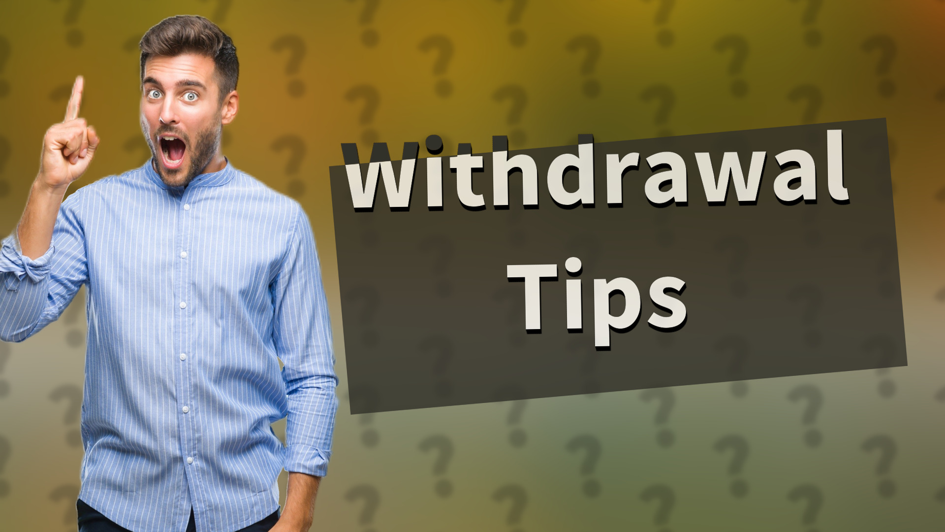 Withdrawal Tips