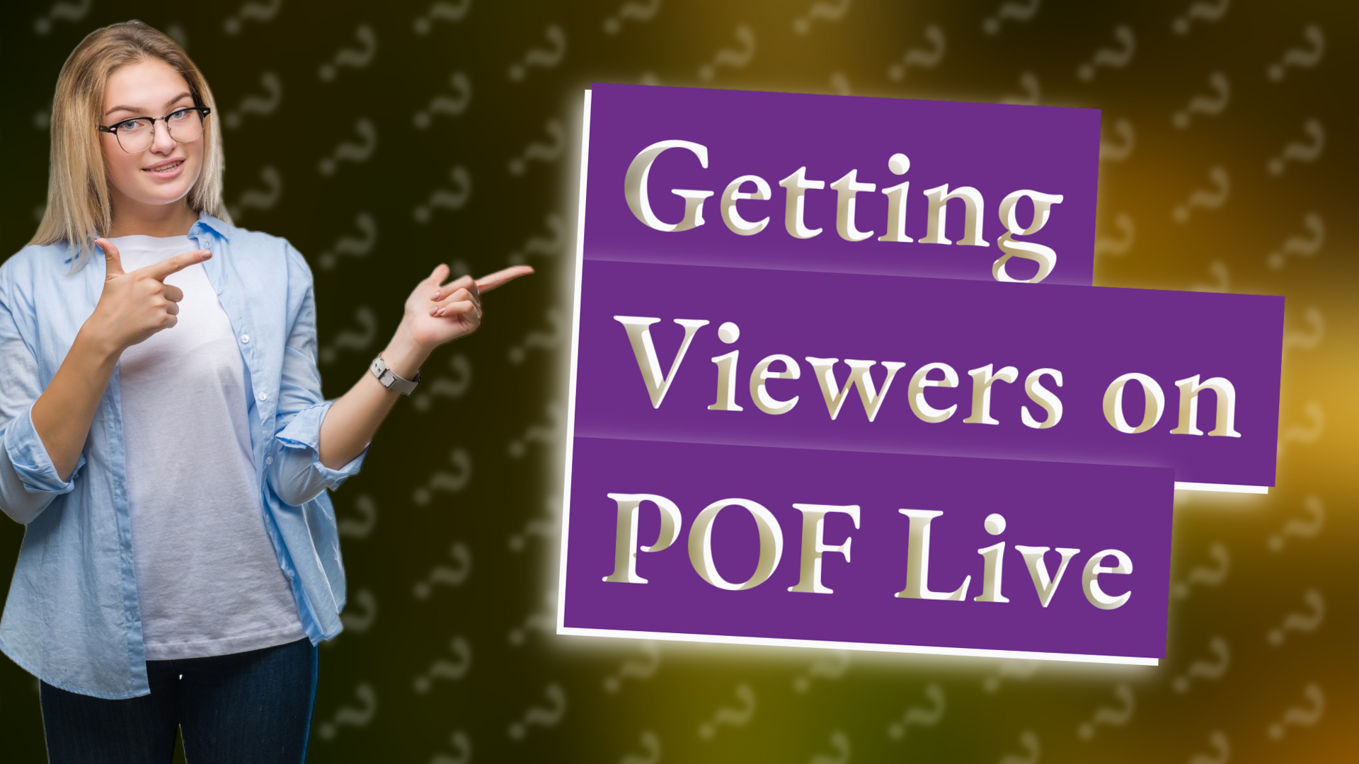 Getting Viewers on POF Live