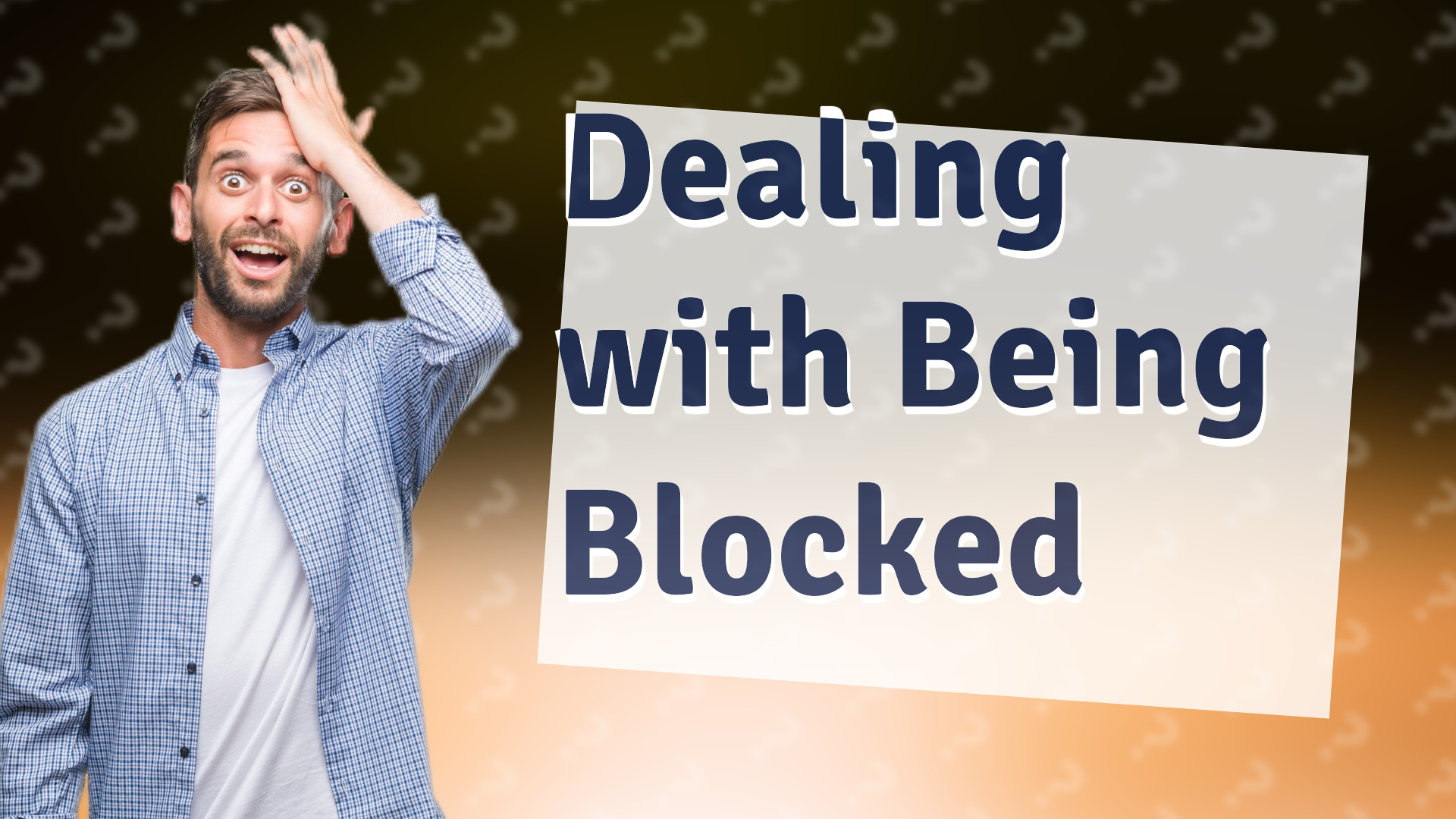 Dealing with Being Blocked
