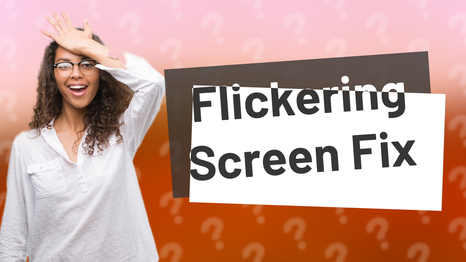 Flickering Screen Fix