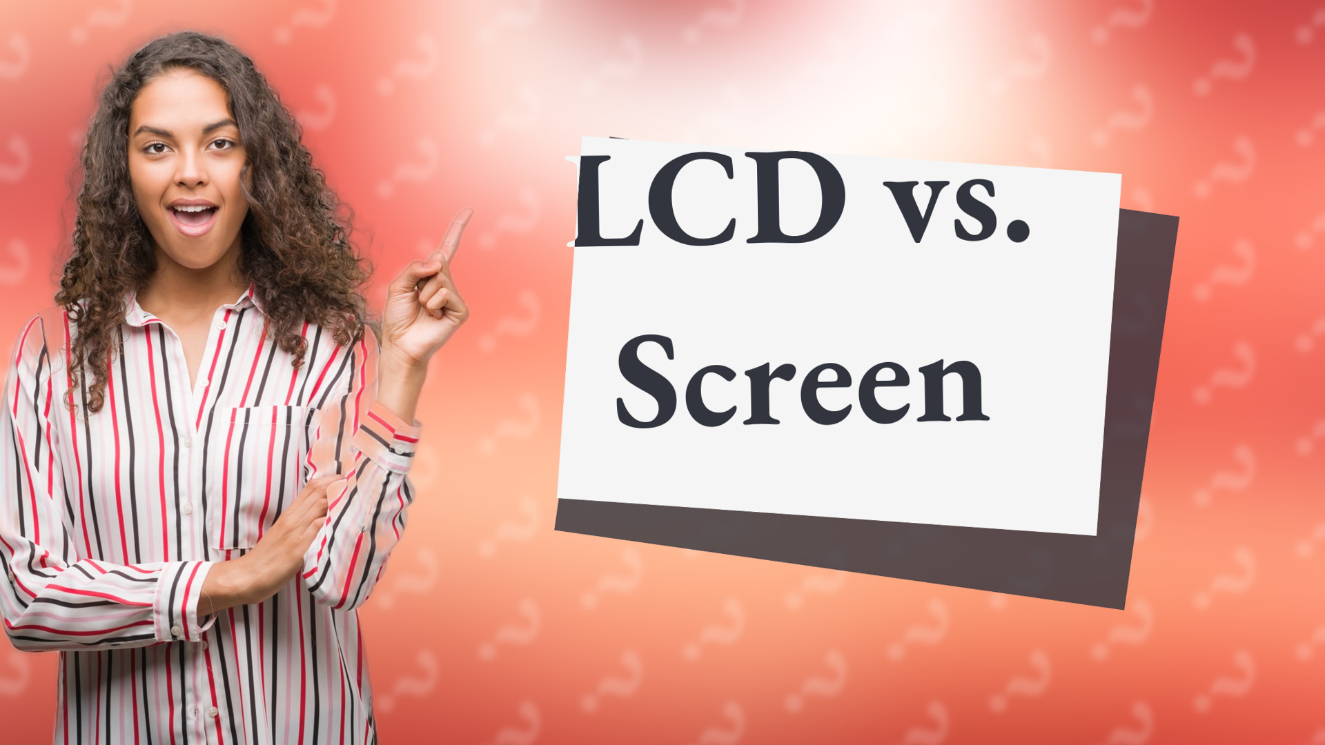 LCD vs. Screen
