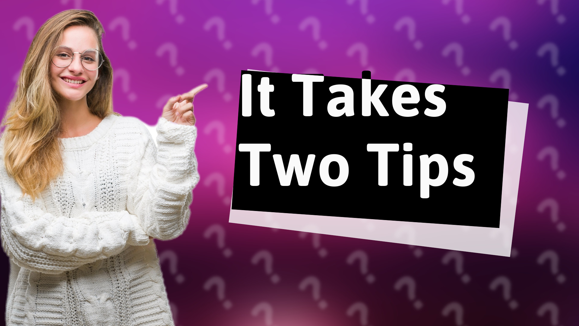 It Takes Two Tips