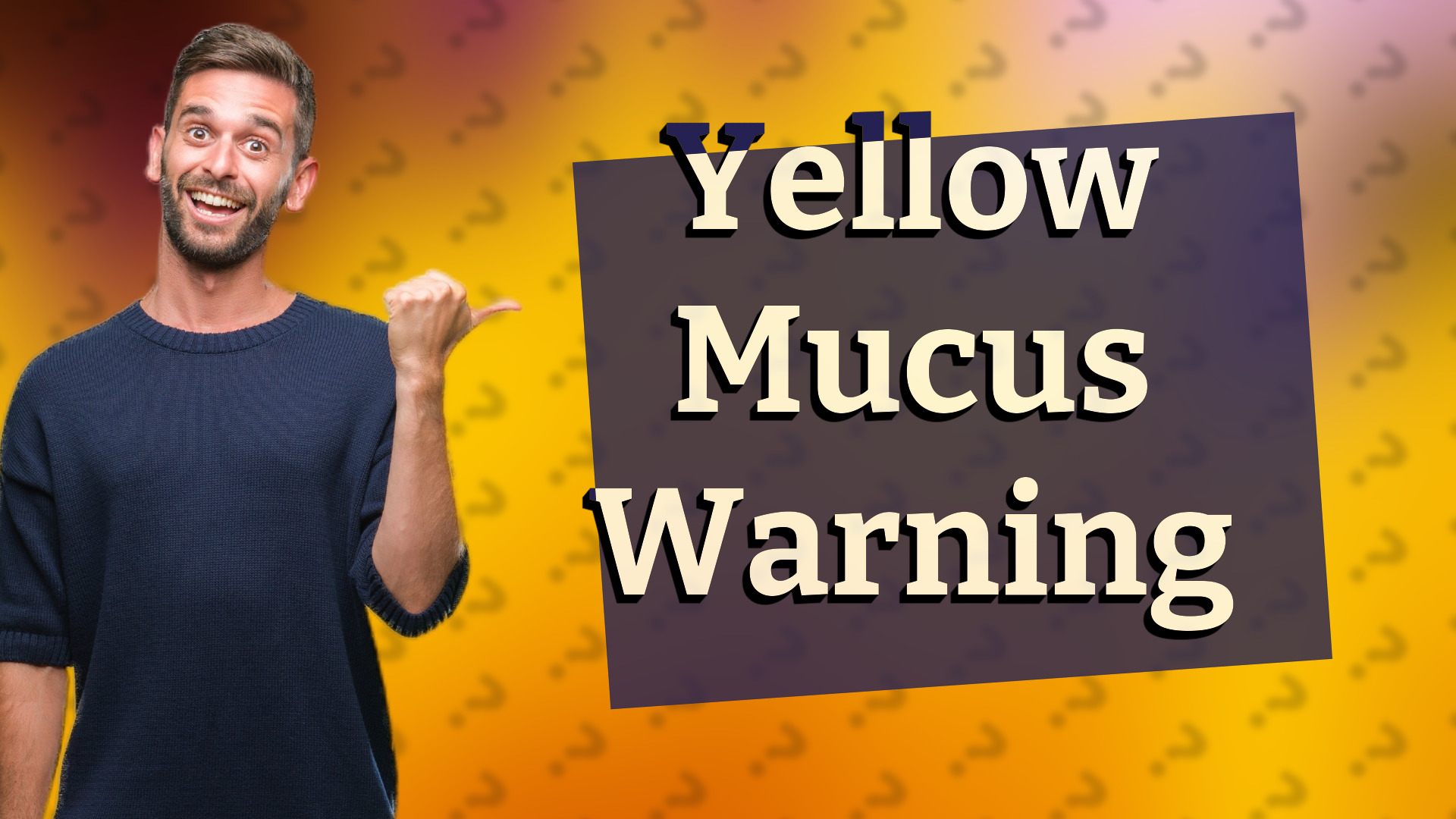 Yellow Mucus Warning