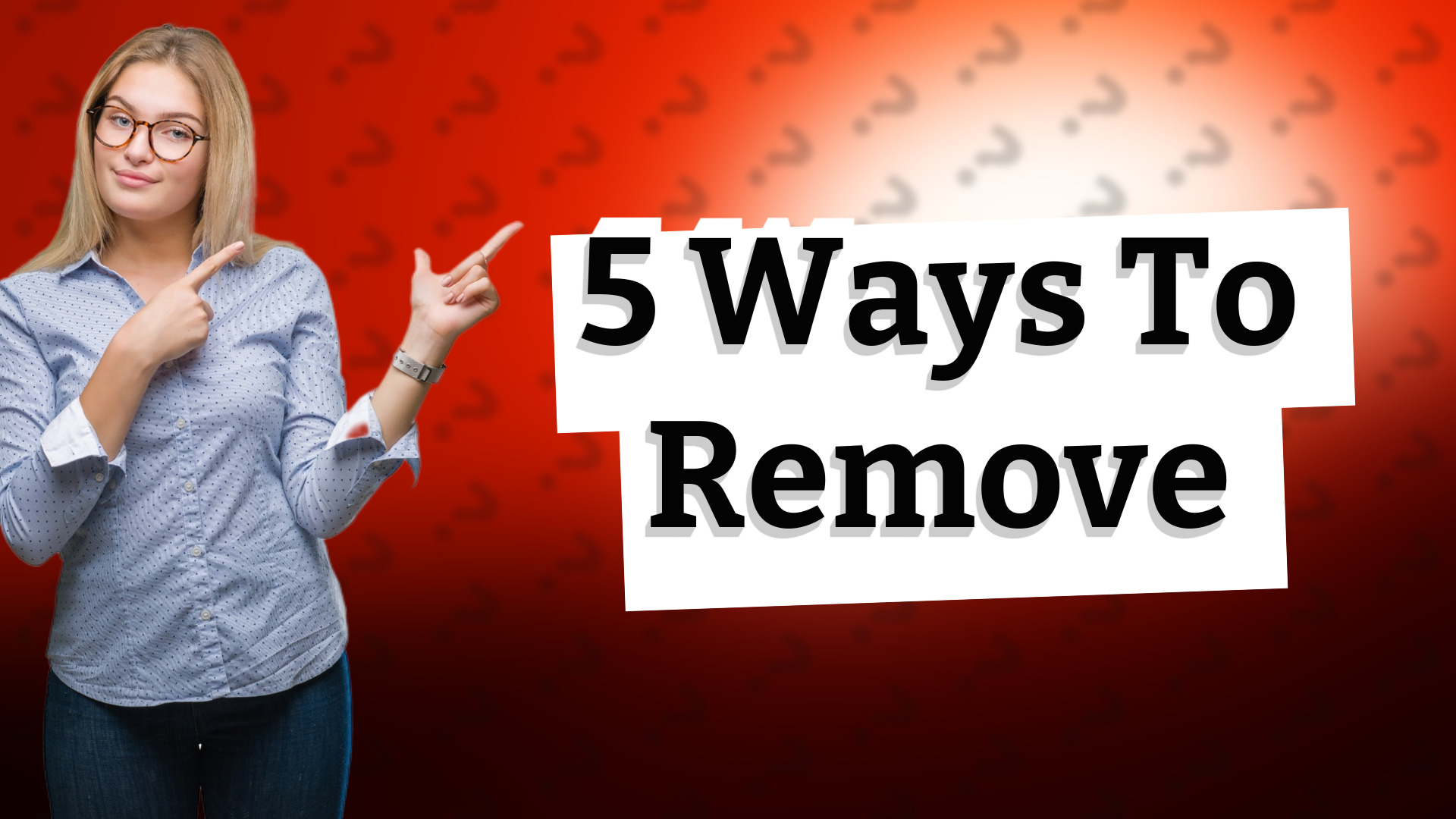 5 Ways To Remove