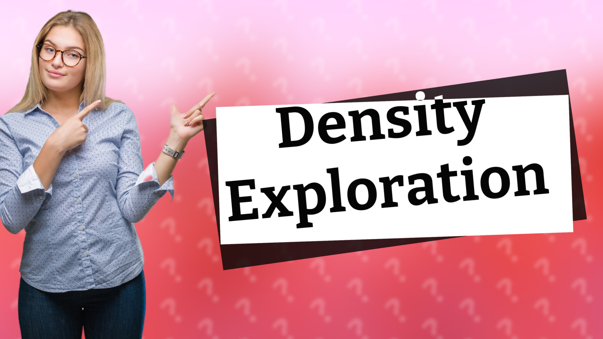Density Exploration