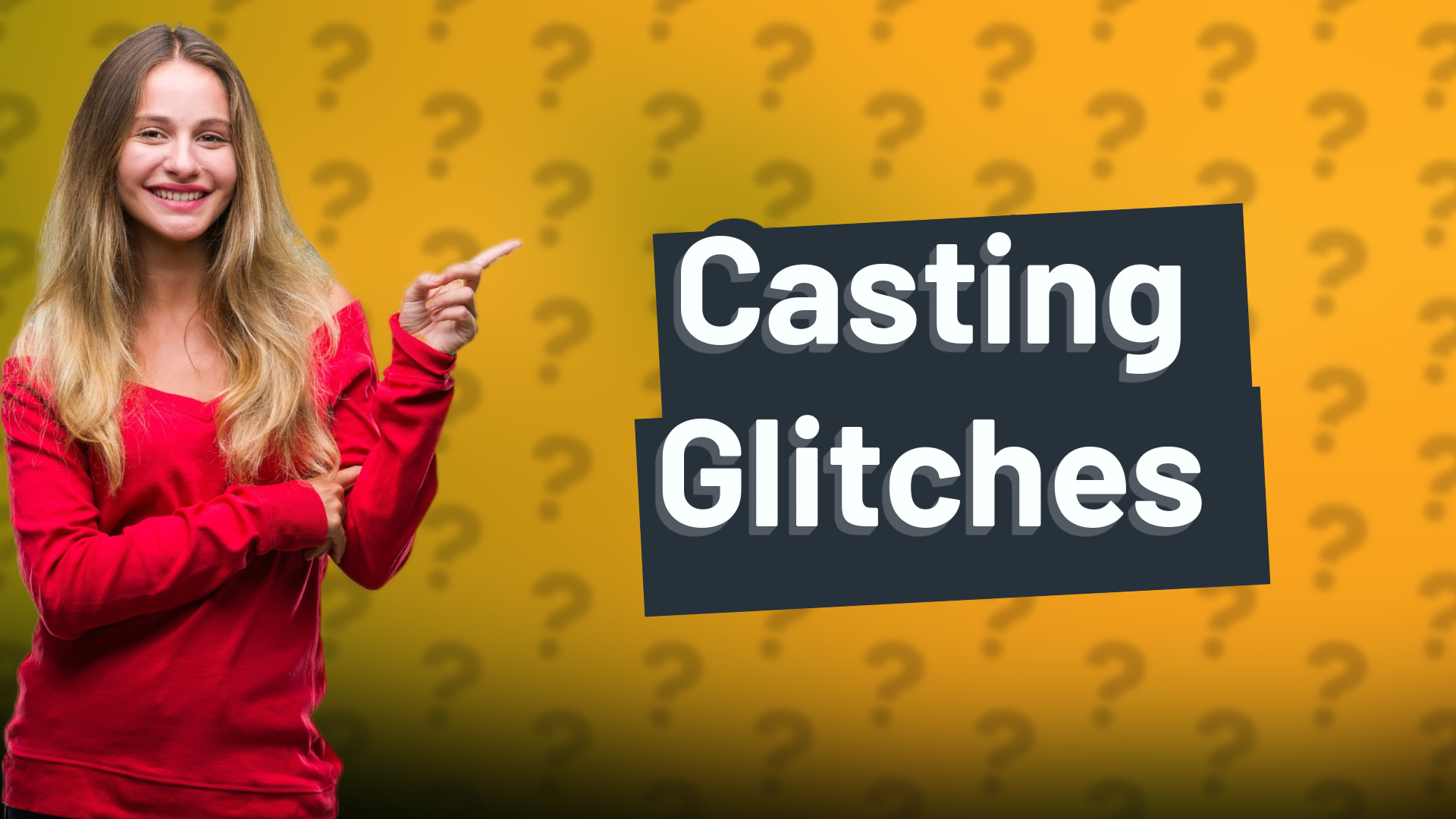 Casting Glitches