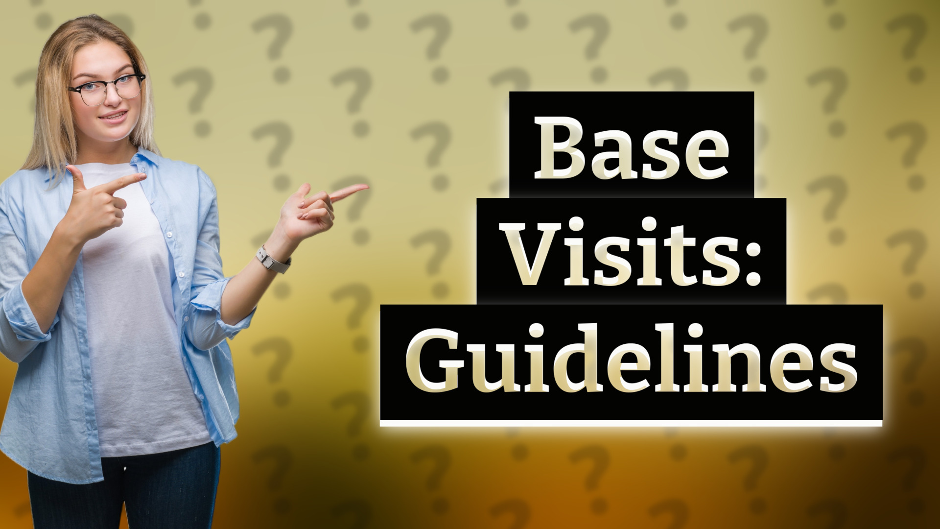 Base Visits: Guidelines