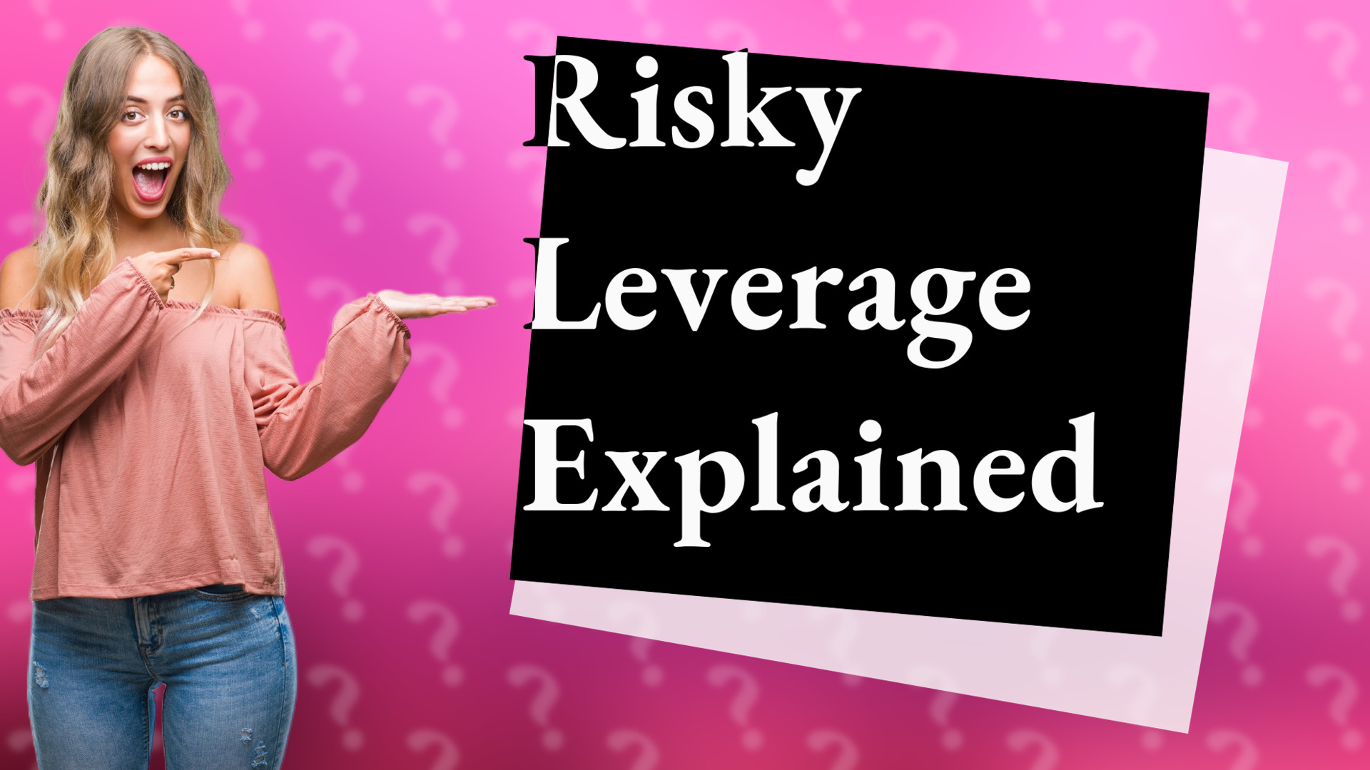 Risky Leverage Explained