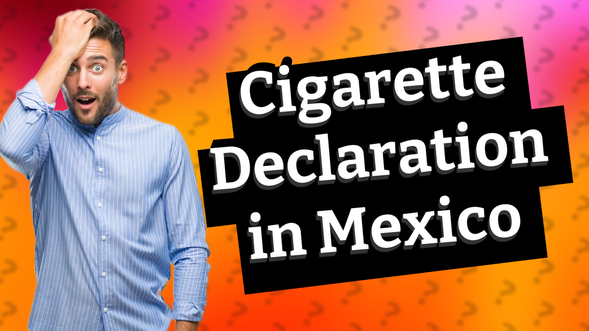 Cigarette Declaration in Mexico