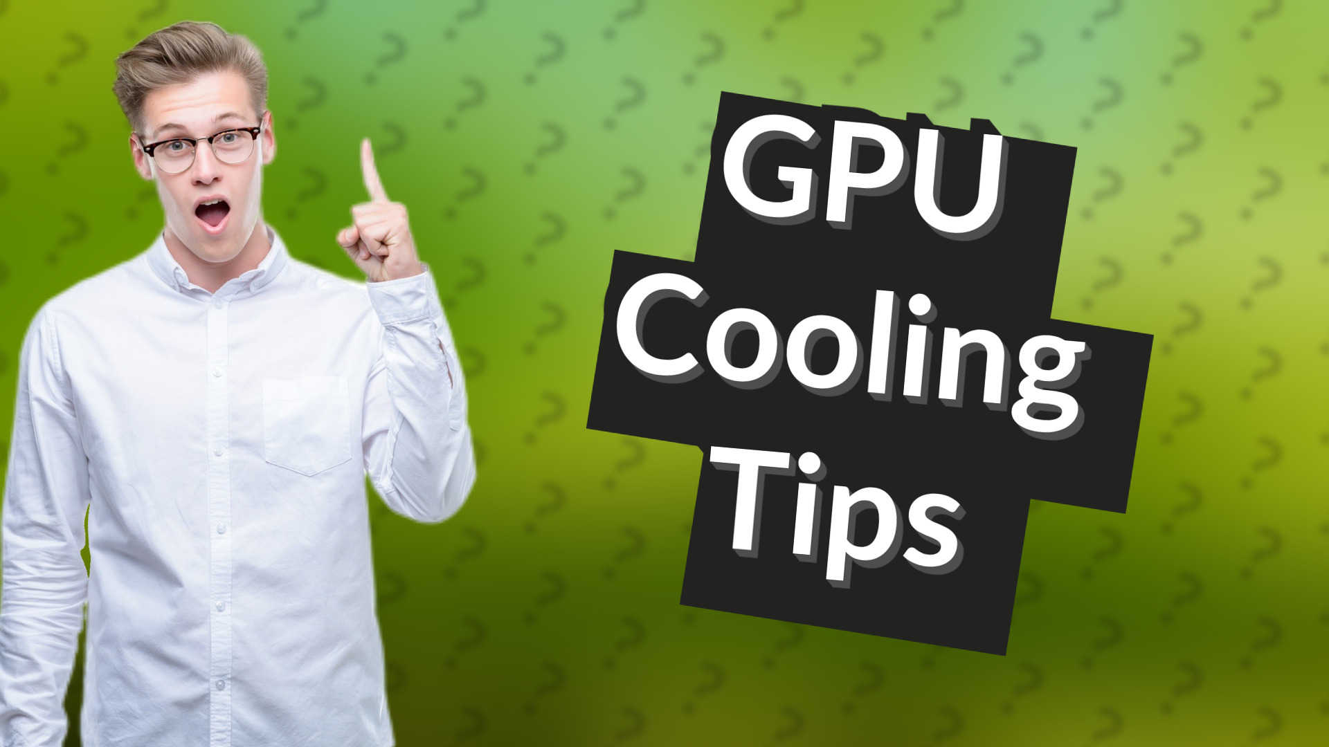 GPU Cooling Tips