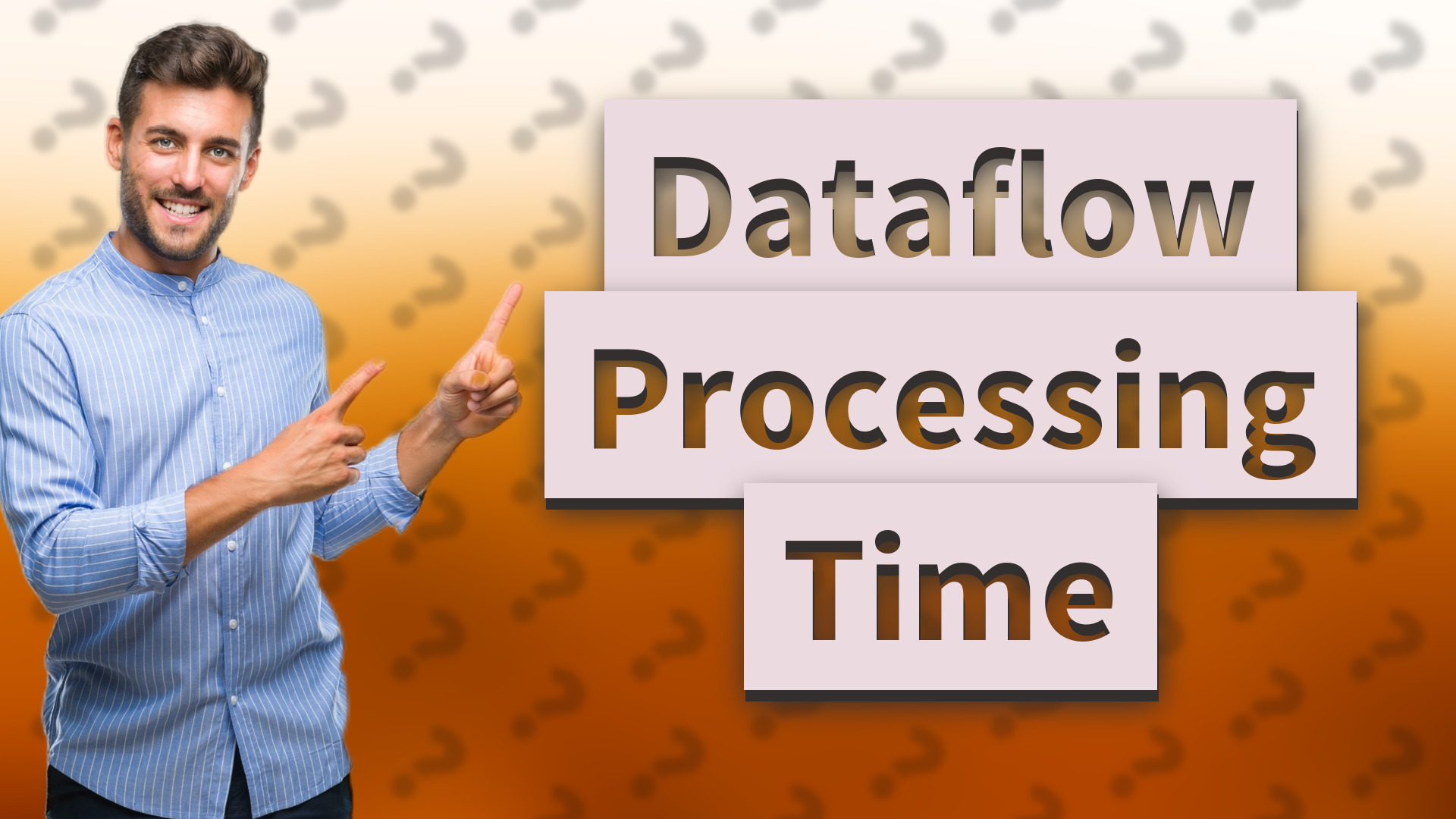Dataflow Processing Time