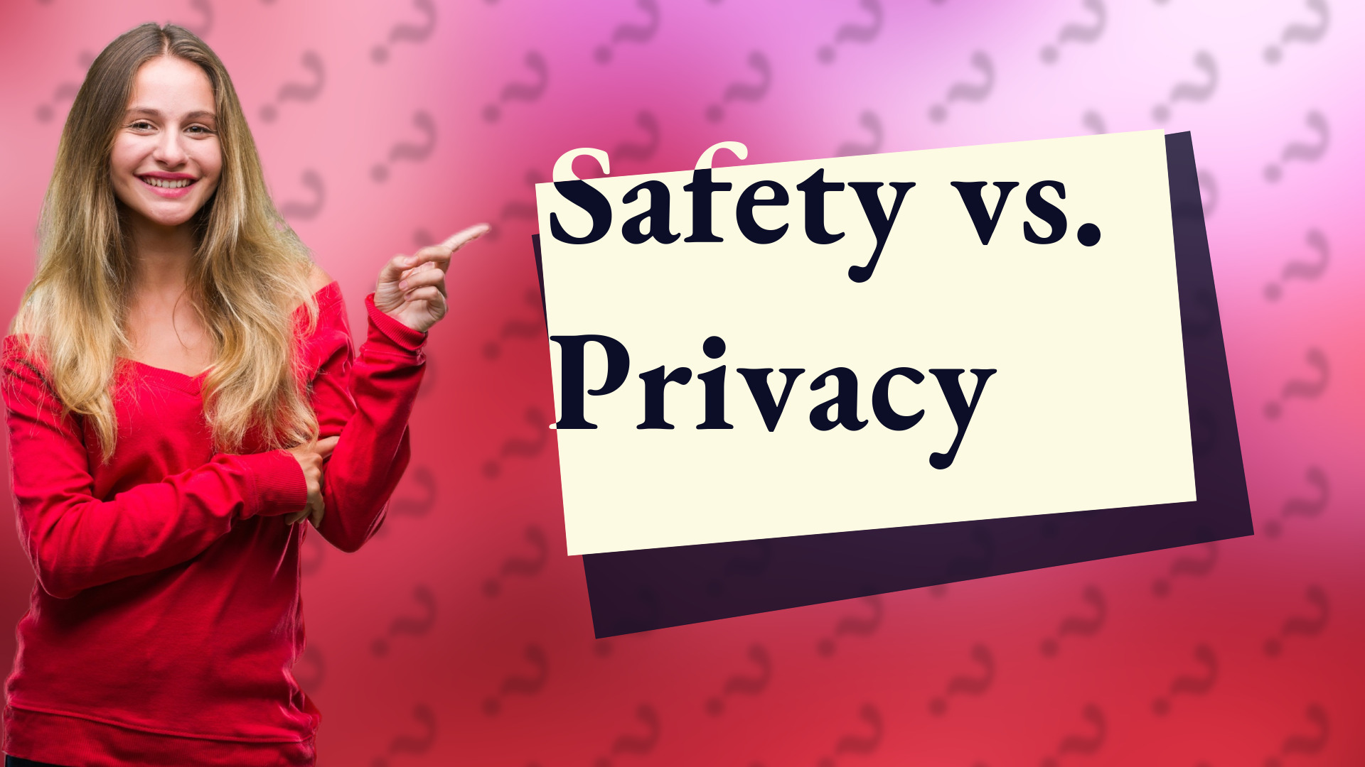 Safety vs. Privacy