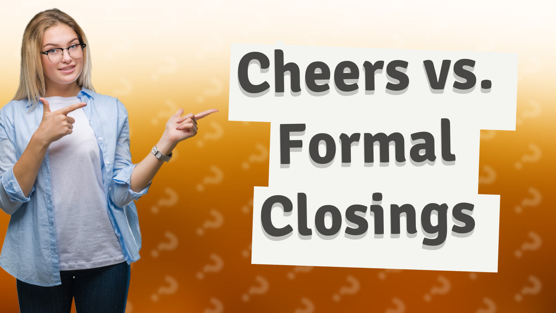 Cheers vs. Formal Closings