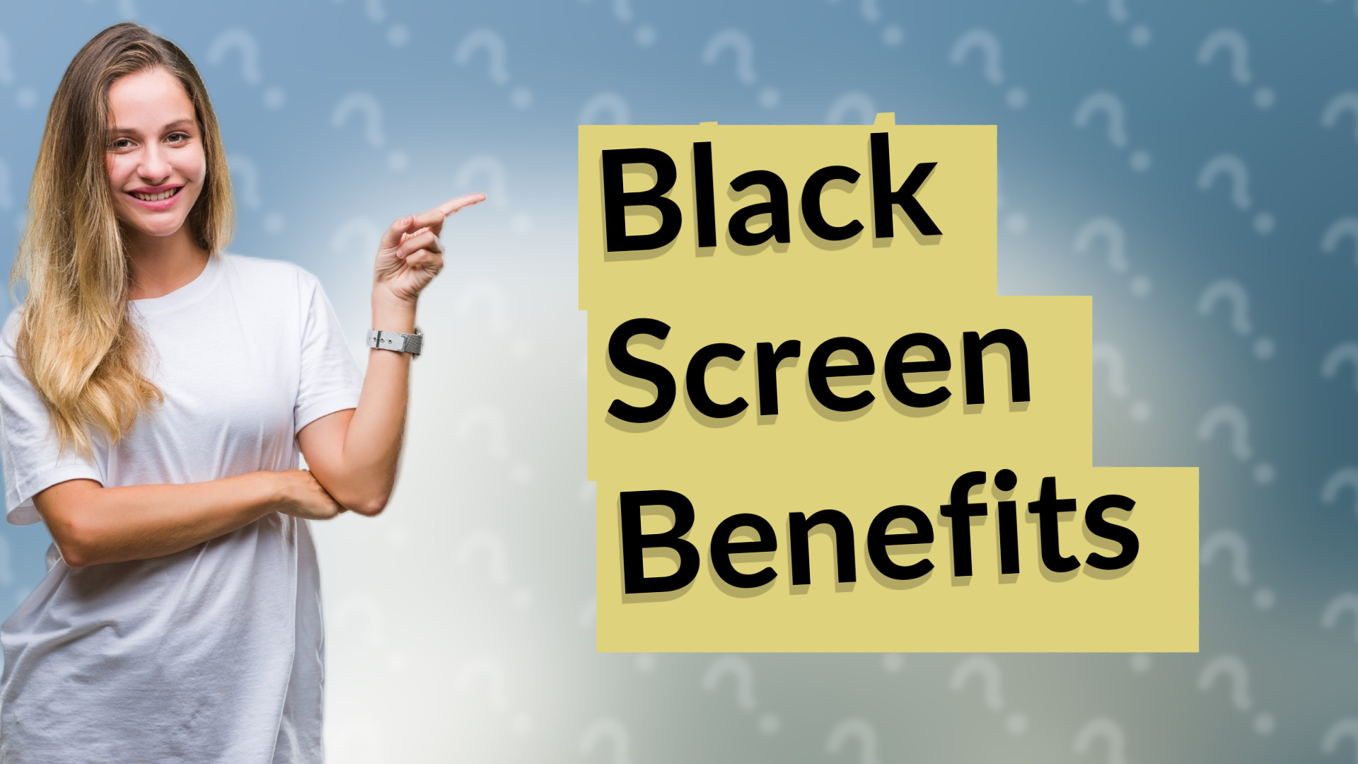 Black Screen Benefits