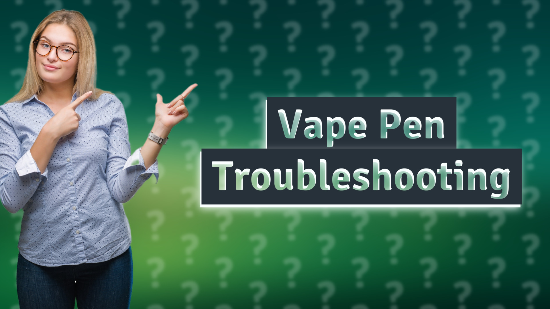 Vape Pen Troubleshooting