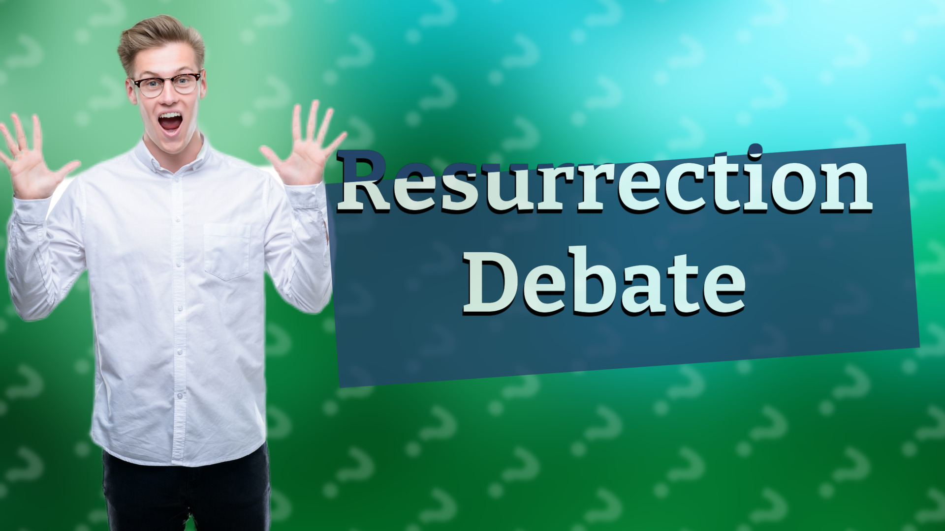 Resurrection Debate