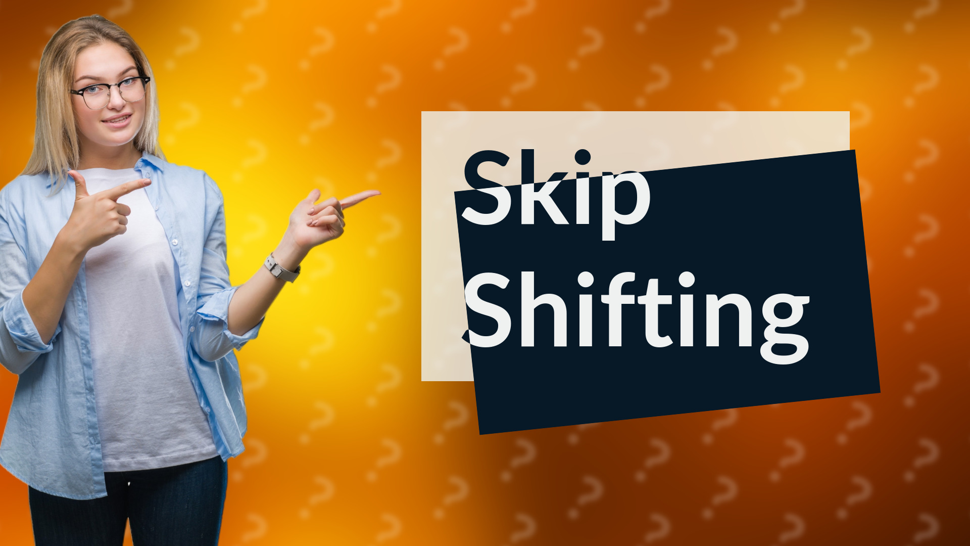 Skip Shifting