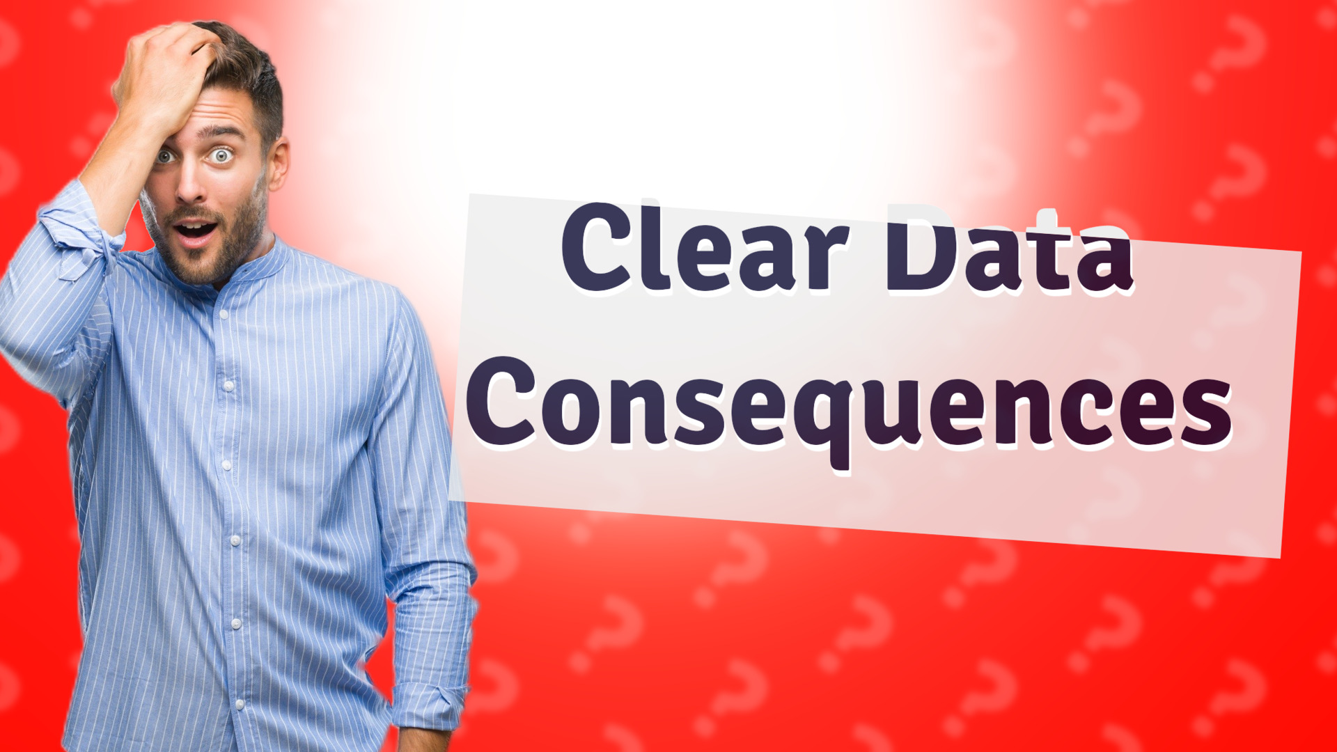 Clear Data Consequences