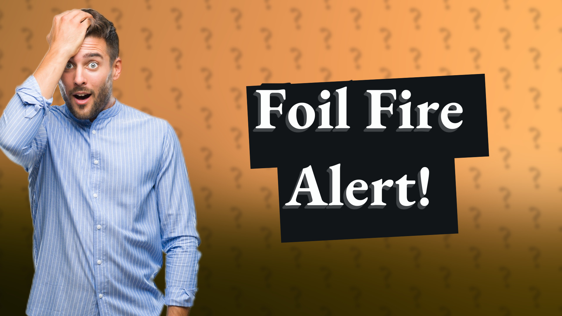 Foil Fire Alert!