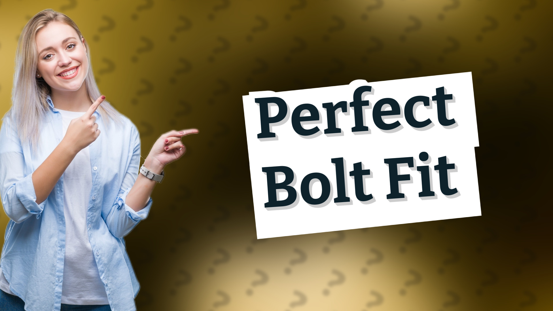 Perfect Bolt Fit