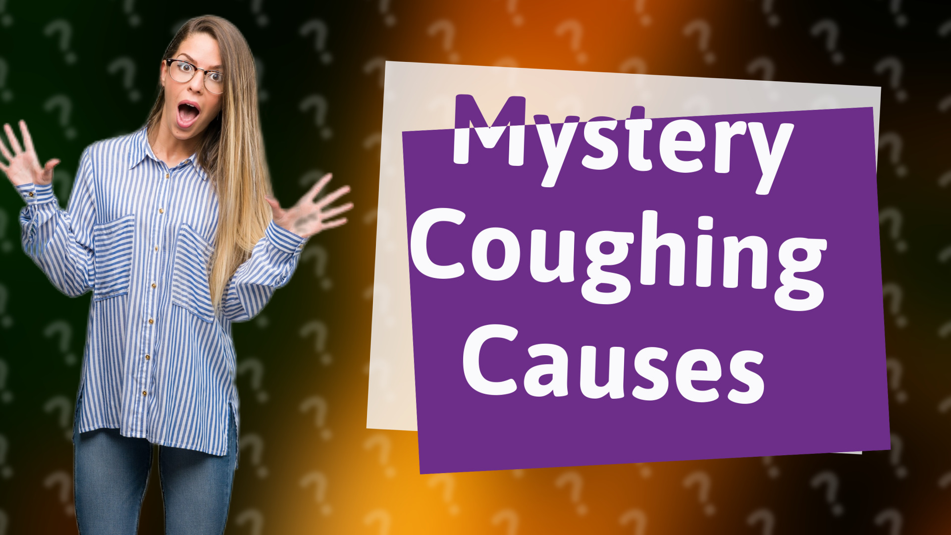 Mystery Coughing Causes