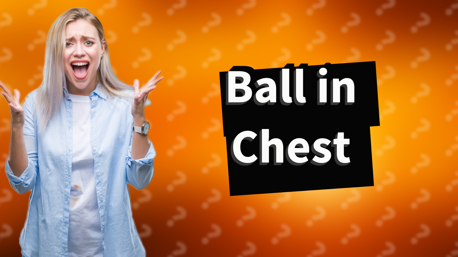Ball in Chest