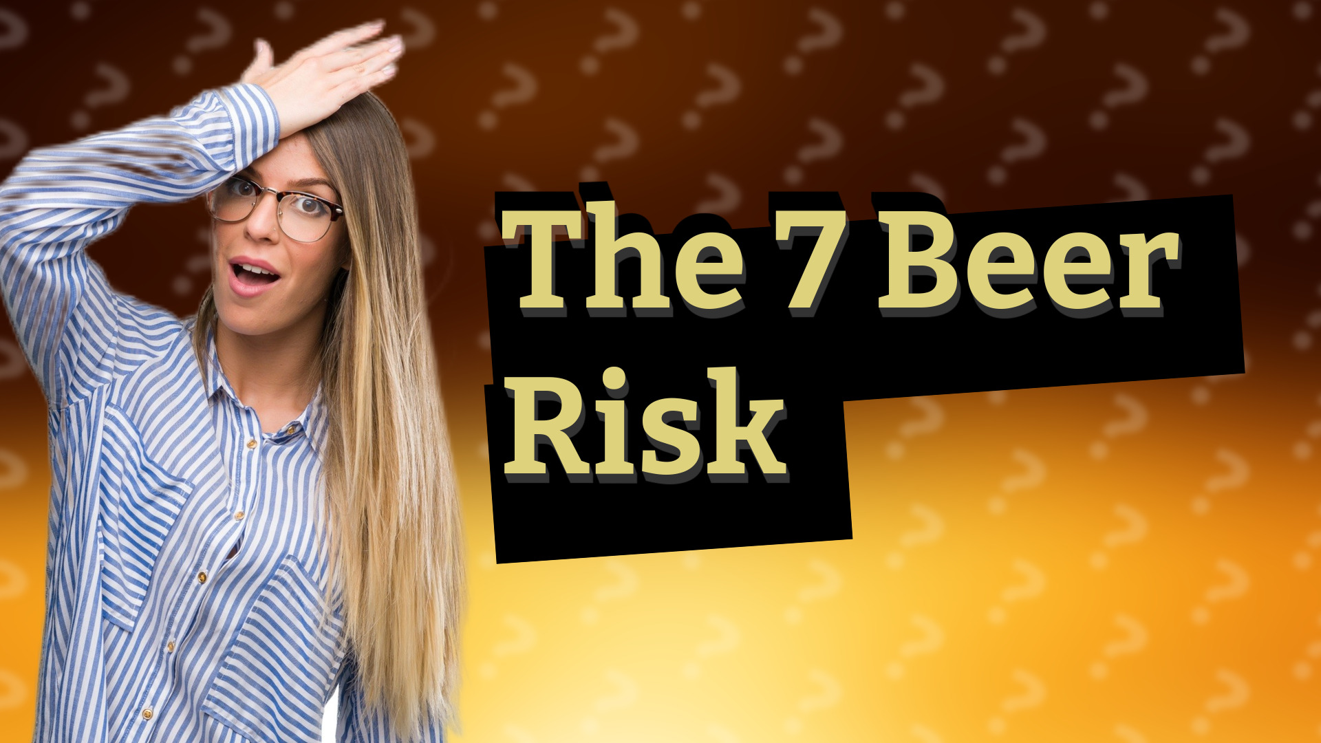 The 7 Beer Risk