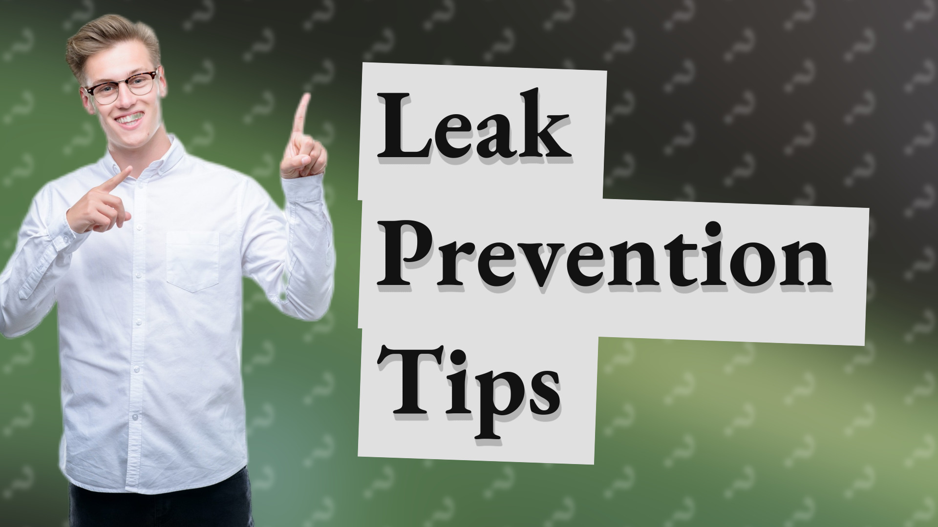 Leak Prevention Tips