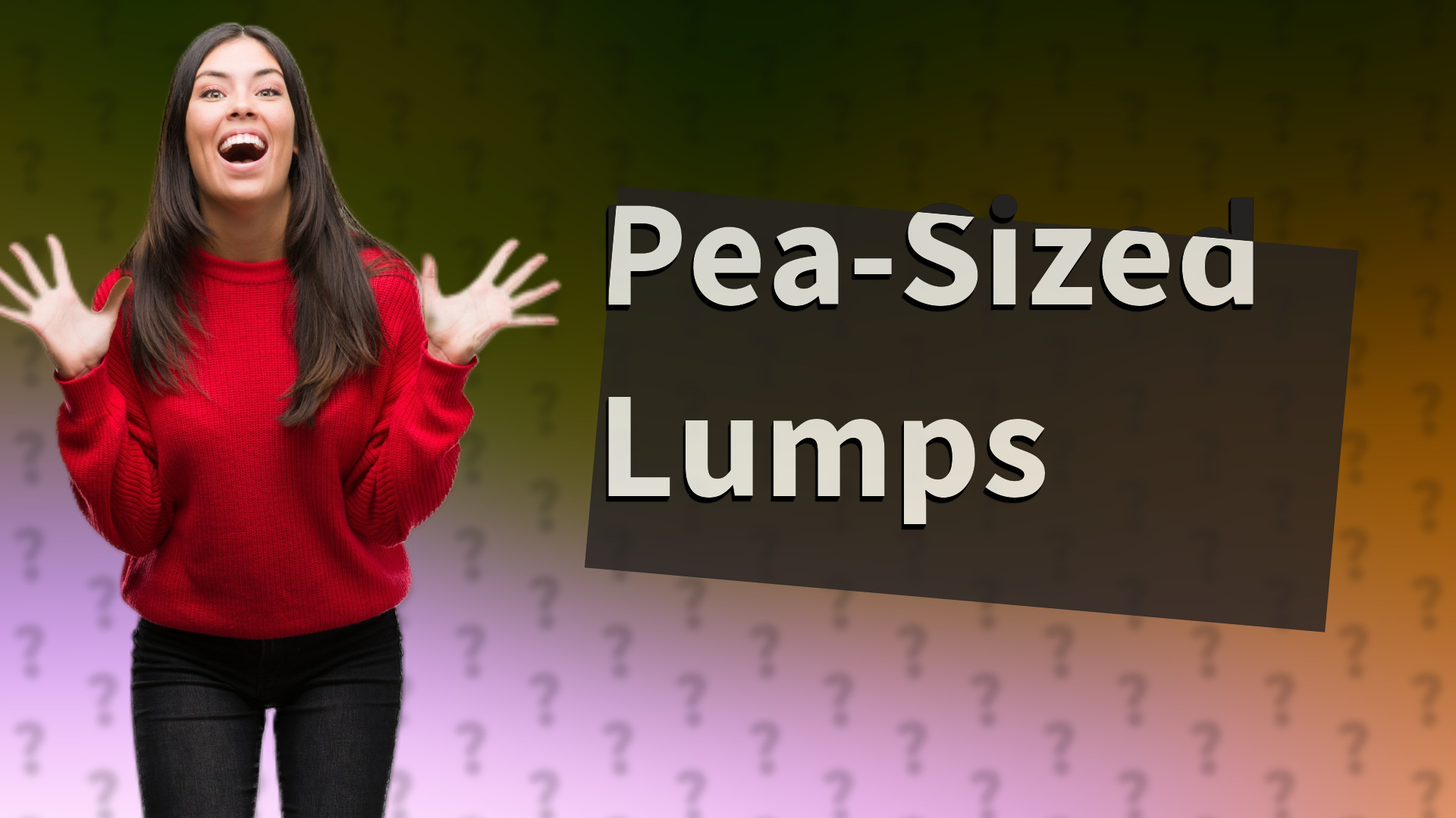 Pea-Sized Lumps