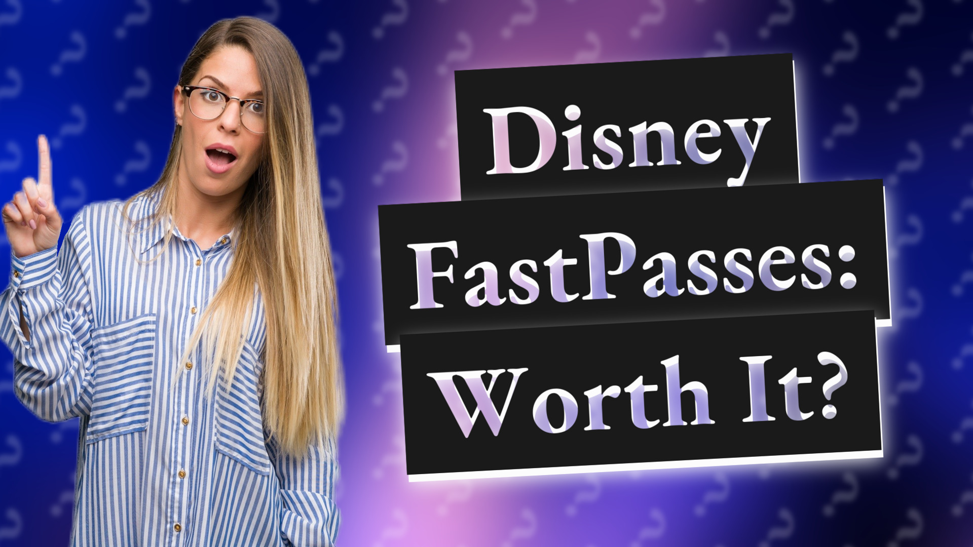 Disney FastPasses: Worth It?
