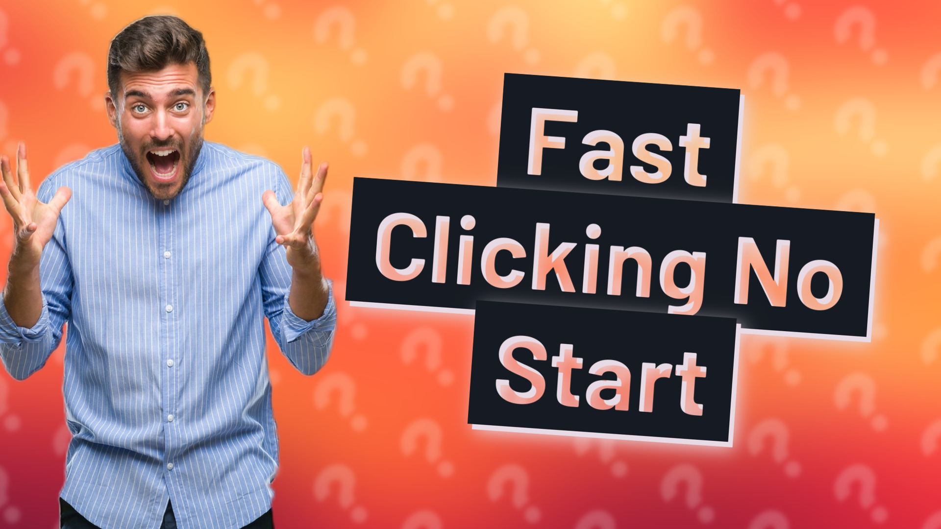 Fast Clicking No Start