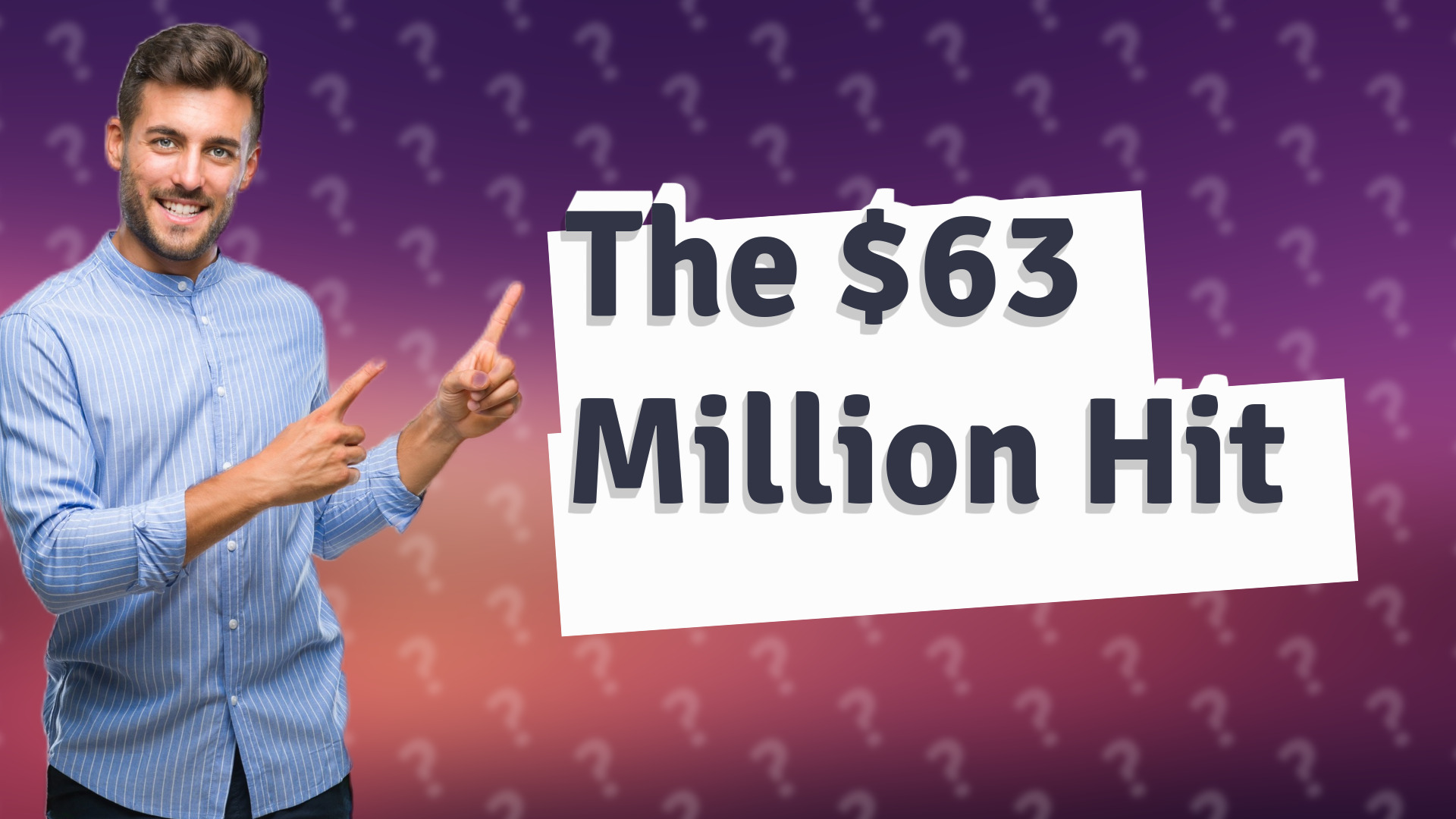 The $63 Million Hit
