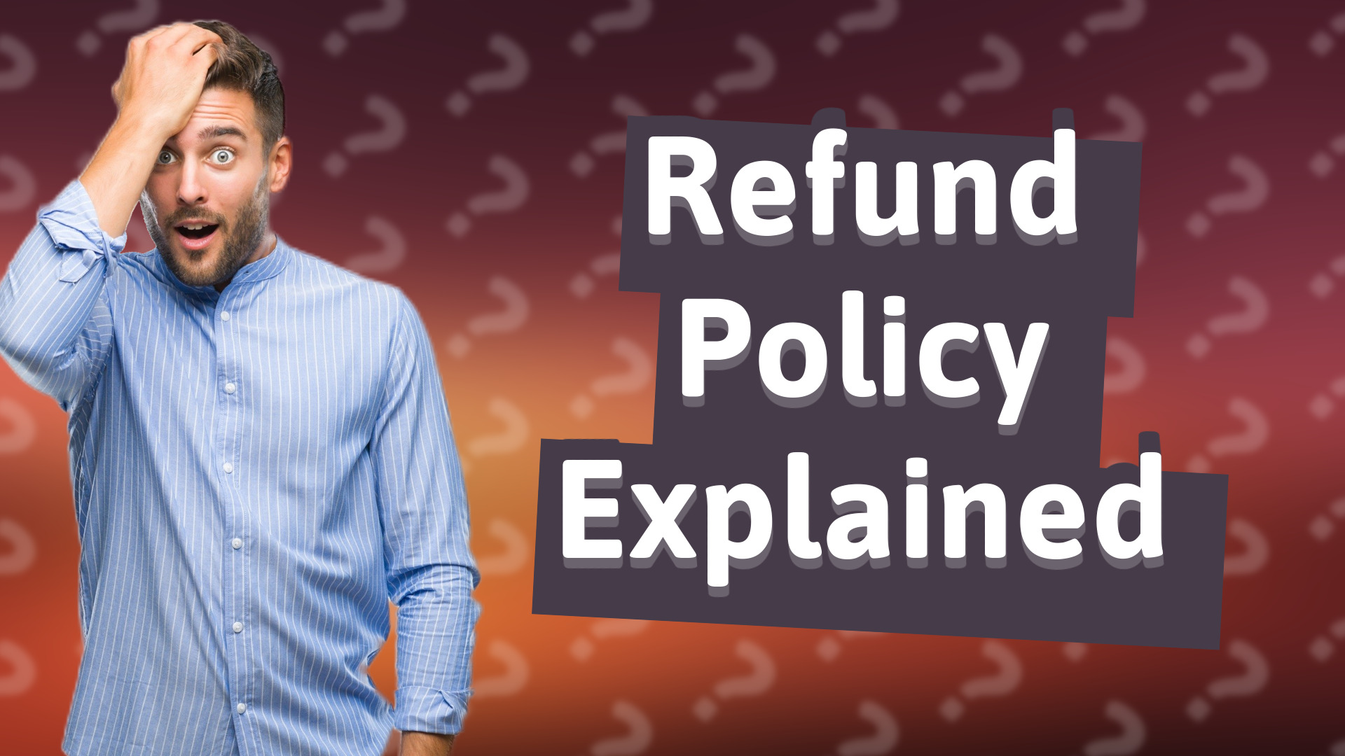 Refund Policy Explained