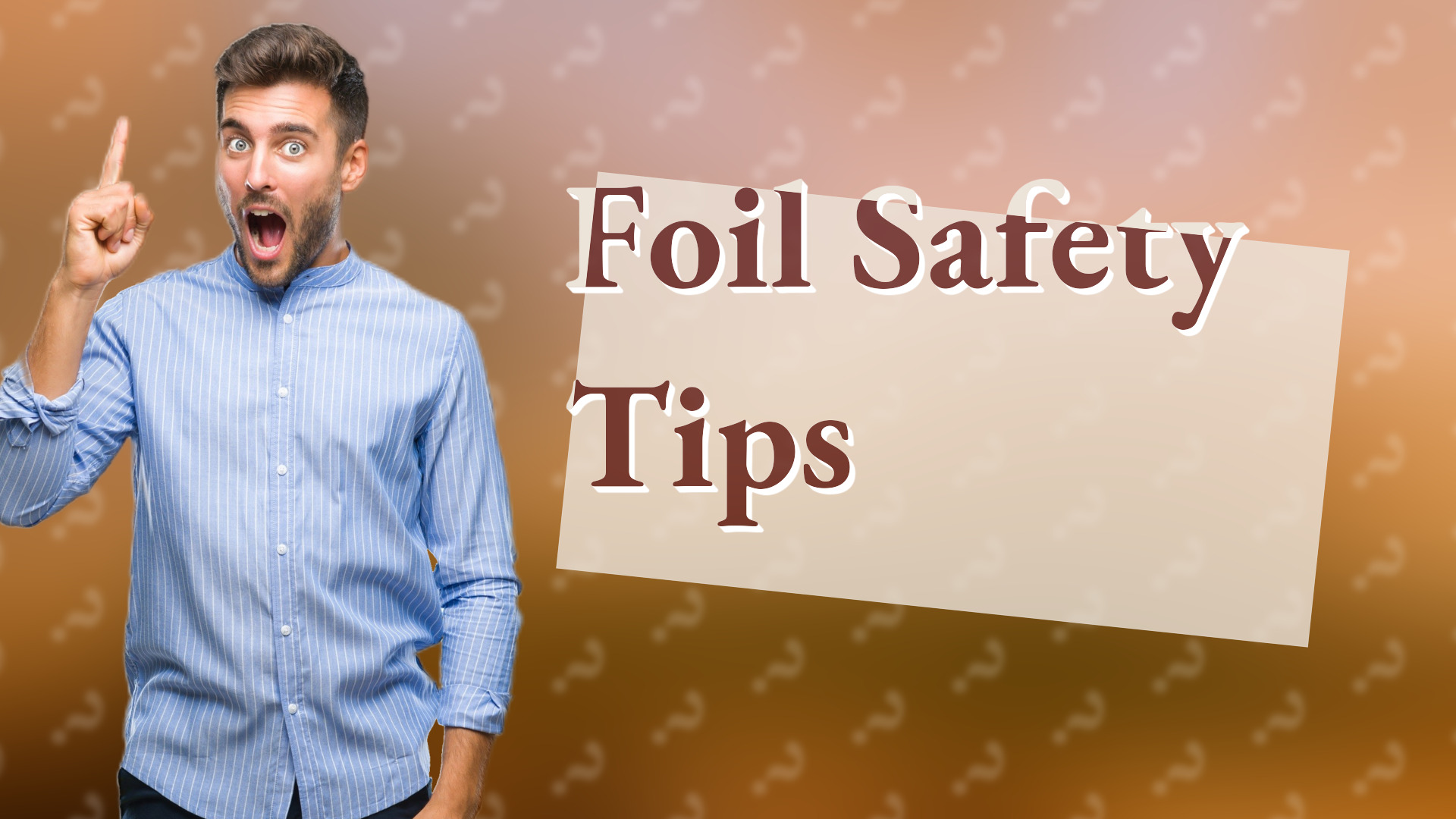 Foil Safety Tips