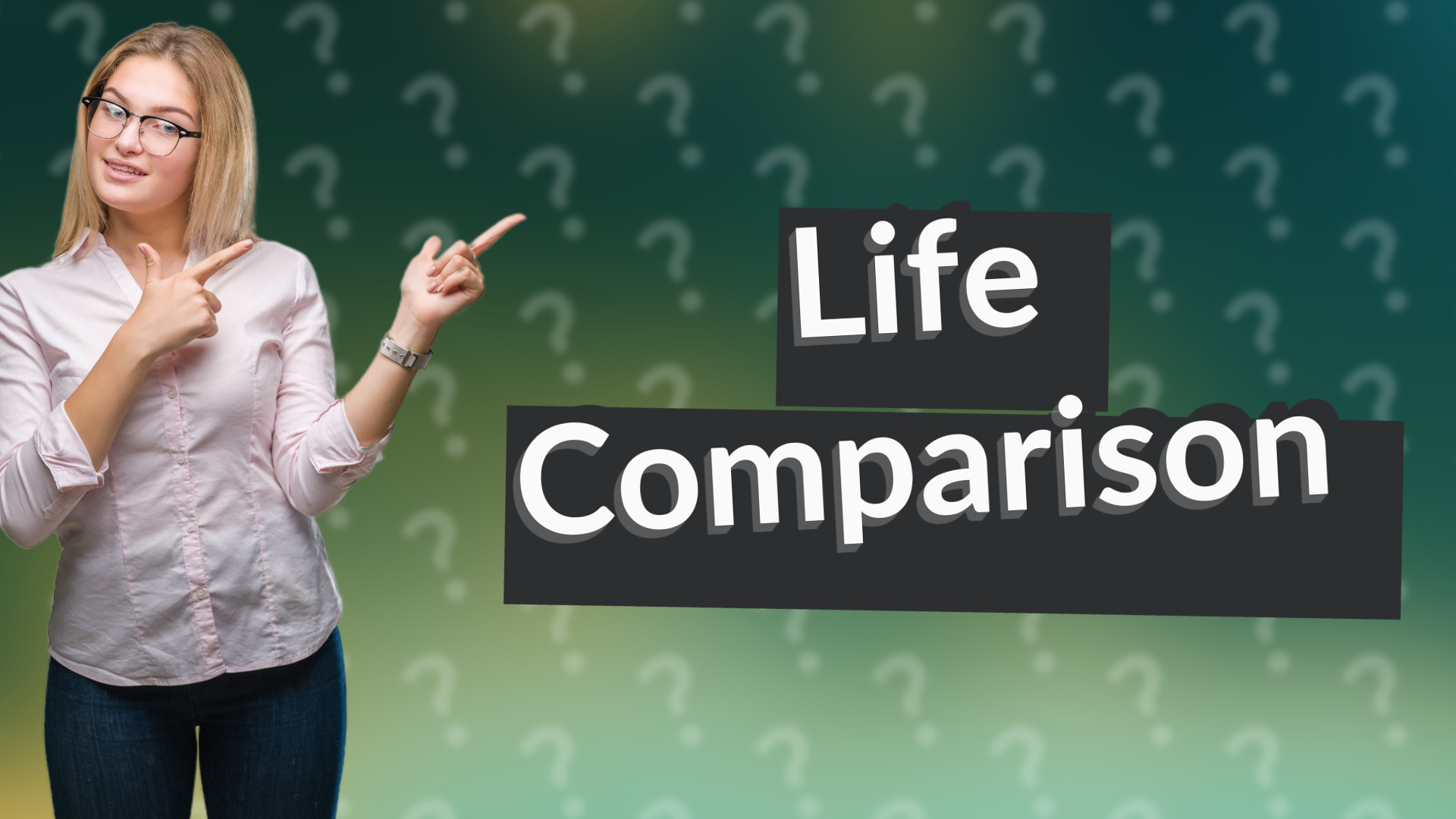 Life Comparison