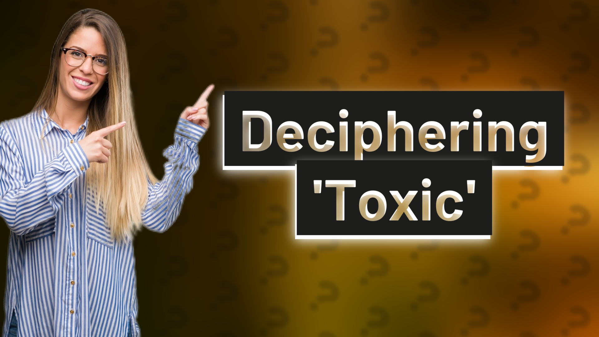 Deciphering 'Toxic'