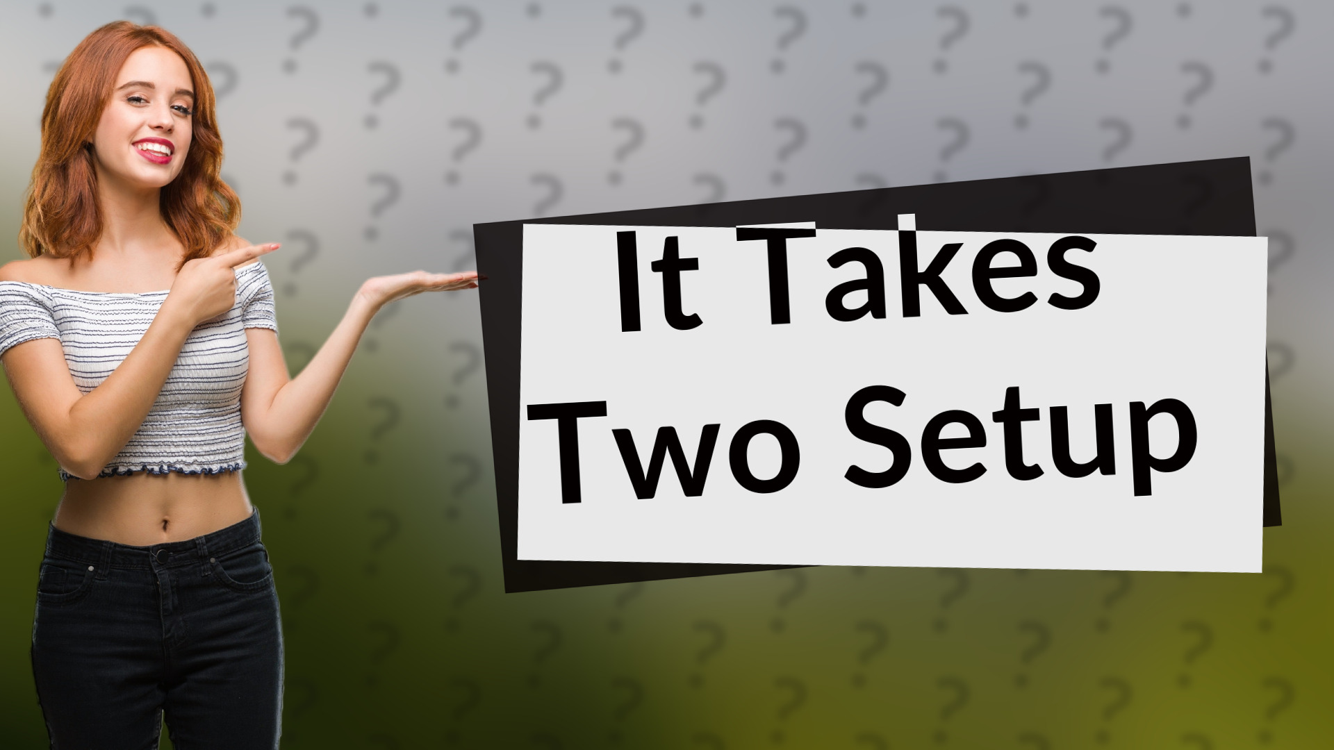 It Takes Two Setup