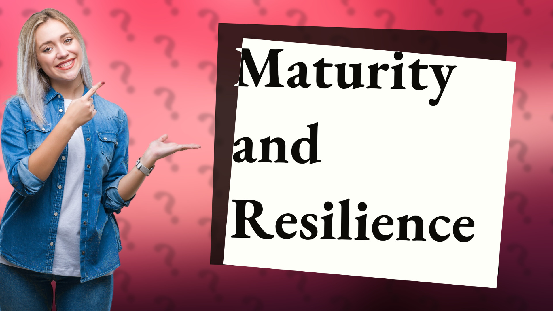 Maturity and Resilience