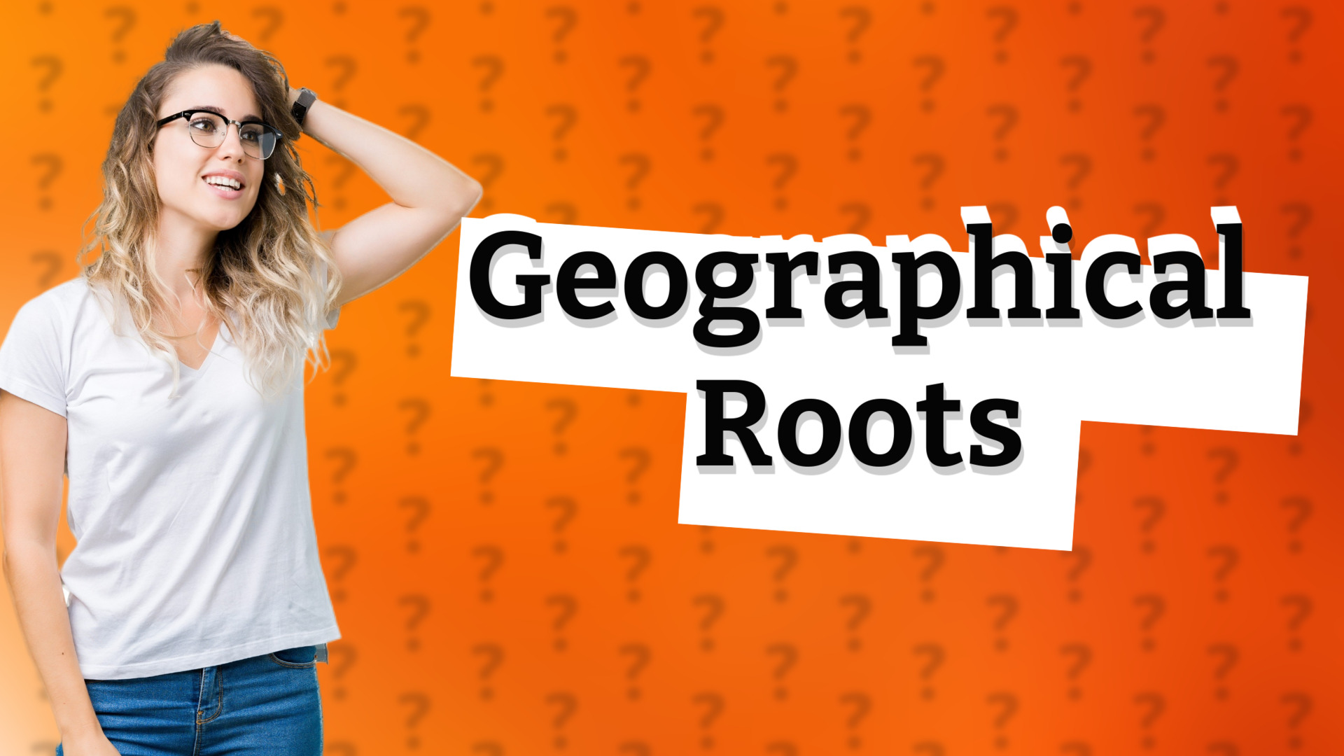 Geographical Roots