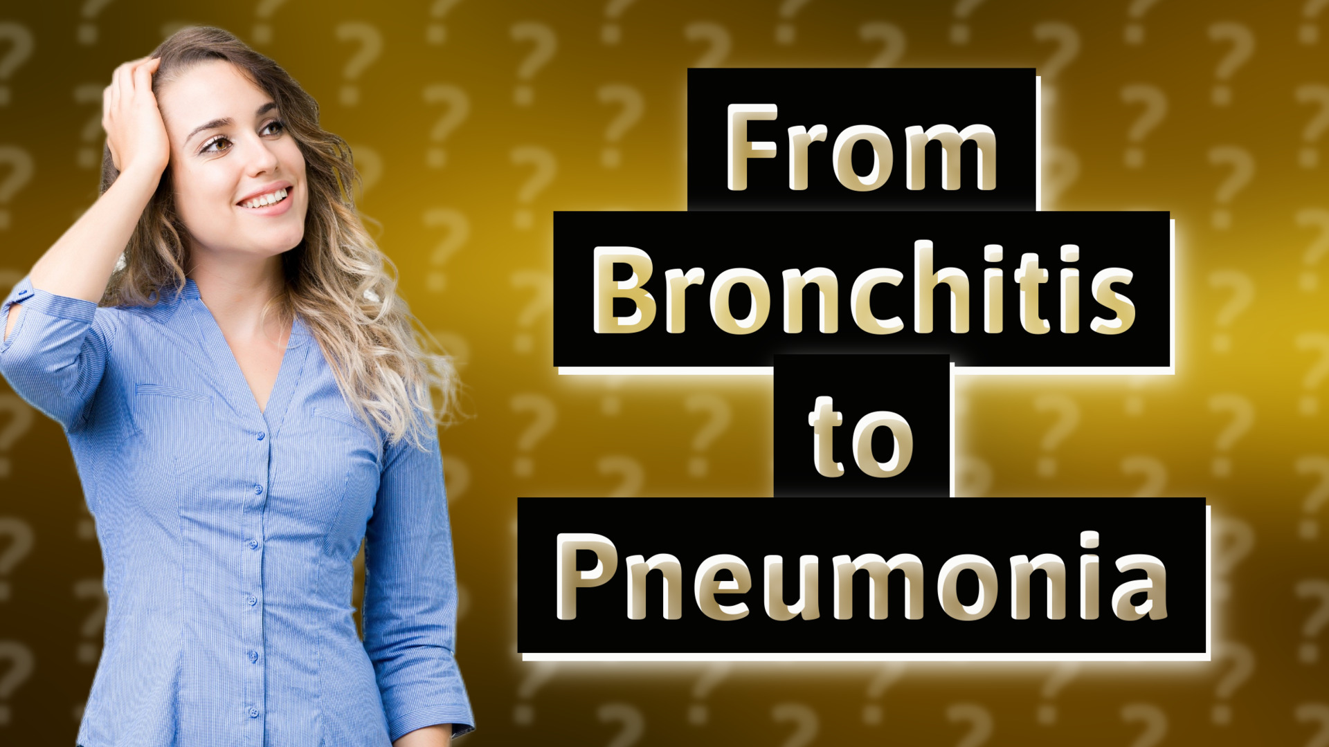 From Bronchitis to Pneumonia
