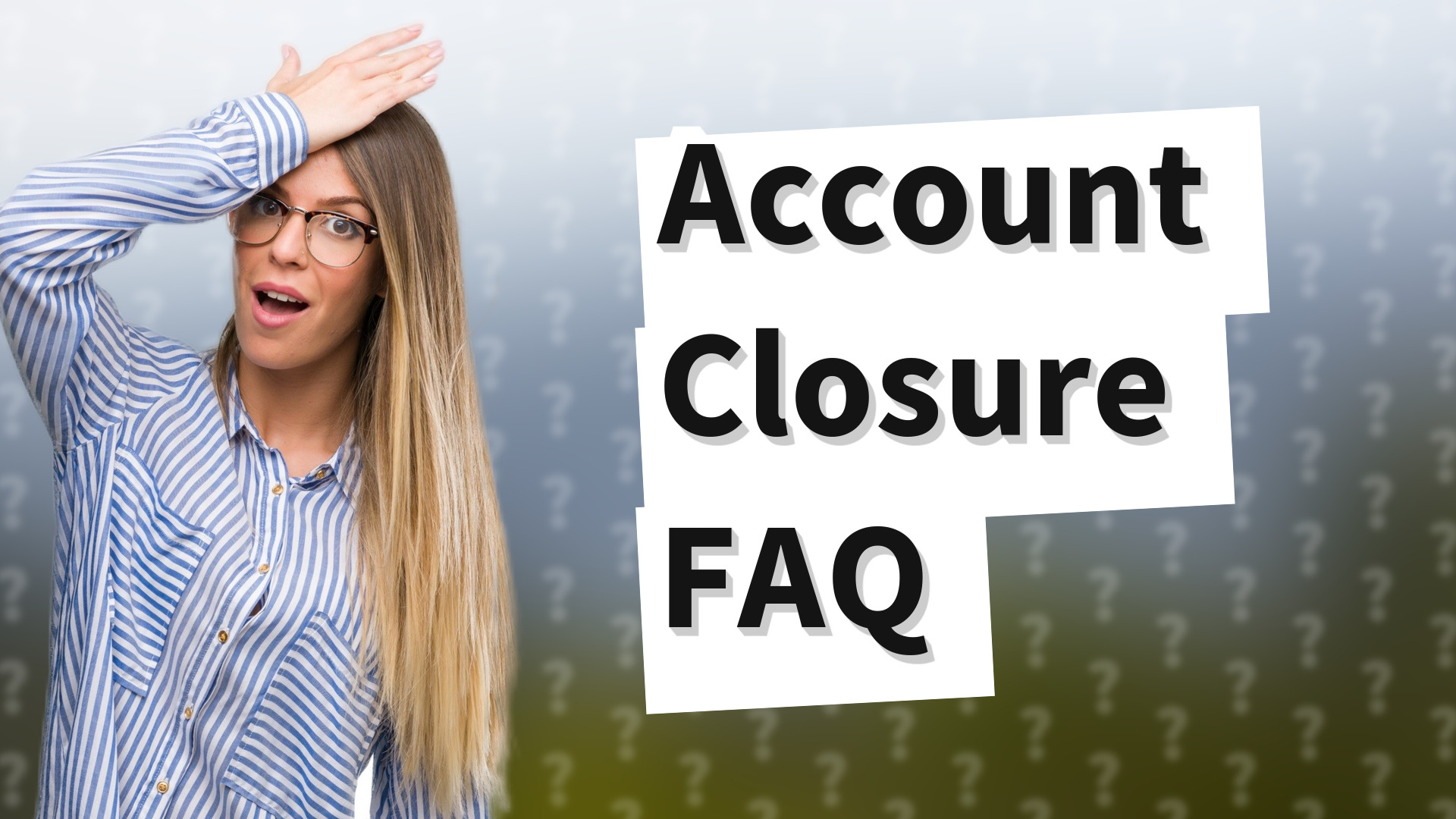 Account Closure FAQ
