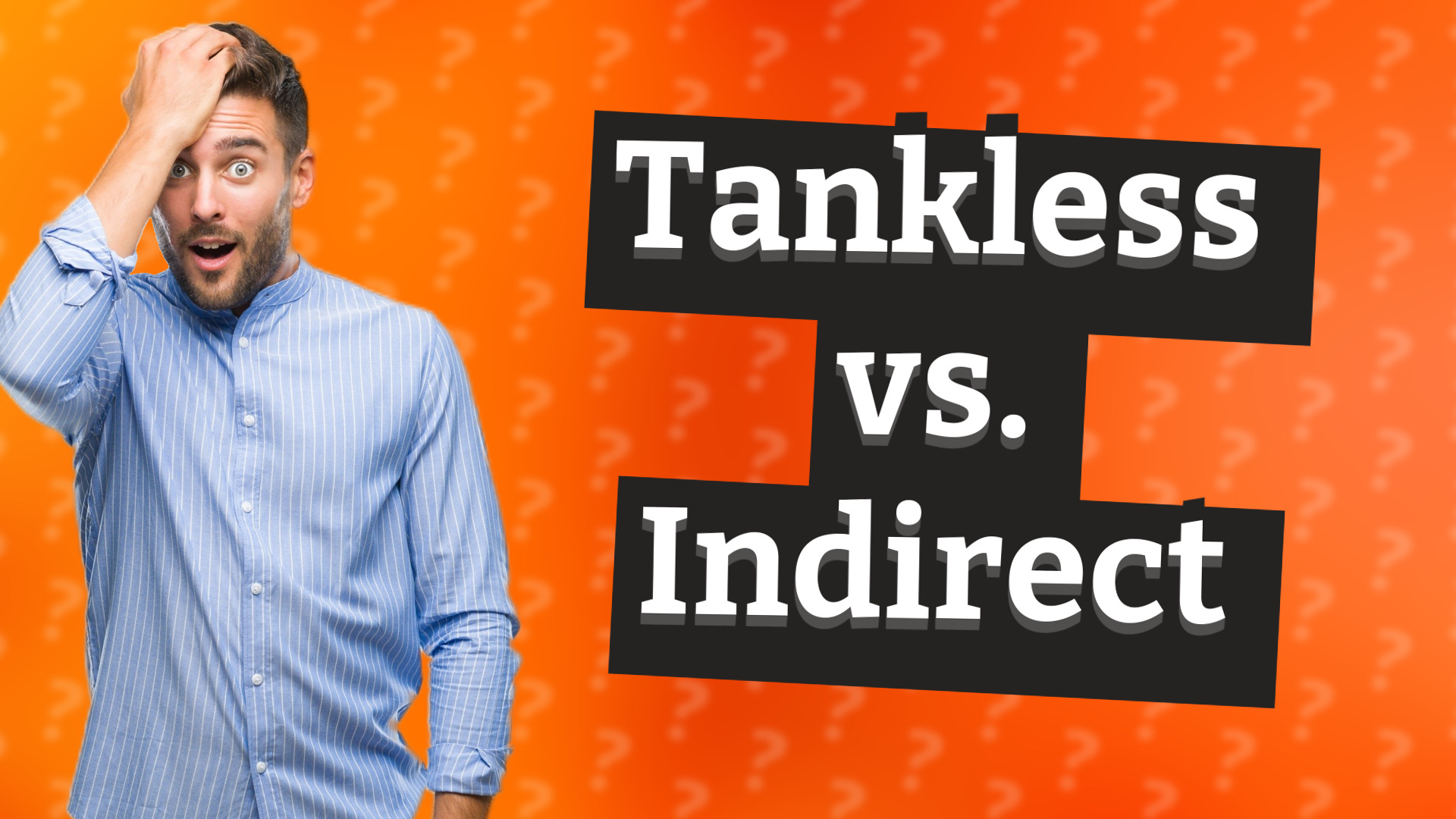 Tankless vs. Indirect