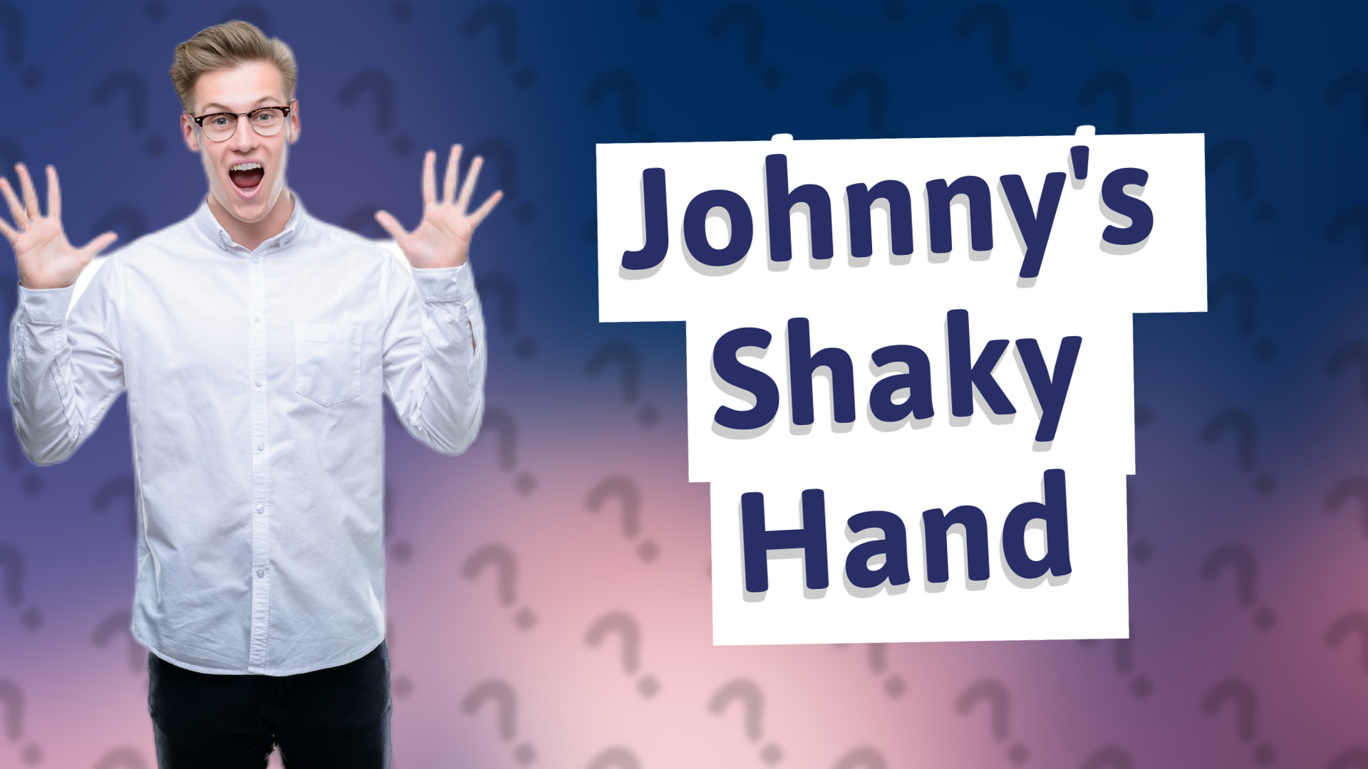 Johnny's Shaky Hand
