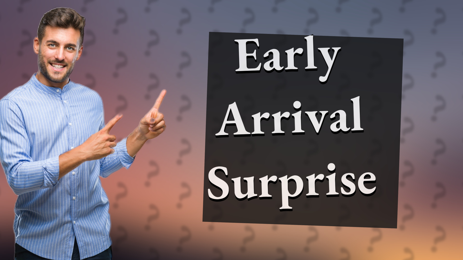 Early Arrival Surprise